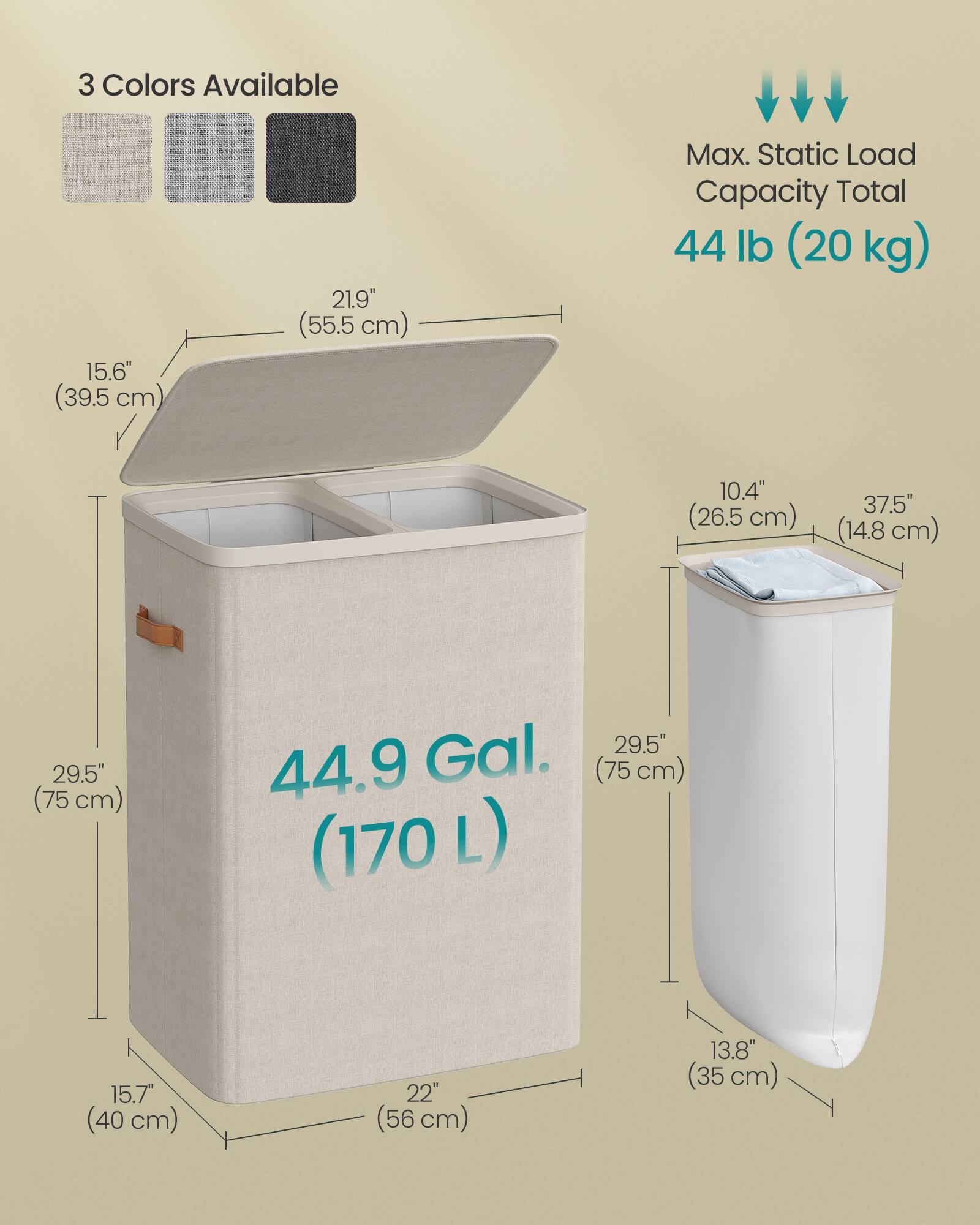3 Colors Available

15.6" (39.5 cm)
21.9" (55.5 cm)
Max. Static Load Capacity Total 44 lb (20 kg)
10.4" (26.5 cm)
37.5" (14.8 cm)
29.5" (75 cm)
44.9 Gal. (170 L)
15.7" (40 cm)
22" (56 cm)
13.8" (35 cm)