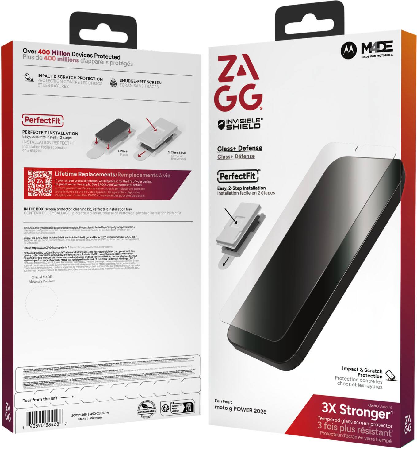 Over 400 Million Devices Protected  
Plus de 400 millions d'appareils protégés  

IMPACT & SCRATCH PROTECTION  
PROTECTION CONTRE LES CHOCS ET LES RAYURES  

SMUDGE-FREE SCREEN  
ÉCRAN SANS TRACES  

PerfectFit  
PERFECTFIT INSTALLATION  
Easy, accurate install in 2 steps  
INSTALLATION PERFECTFIT  
en 2 étapes  

1. Place  
2. Clean & Pull  

Lifetime Replacements/Remplacements à vie  

IN THE BOX: Screen protector, cleaning kit, PerfectFit Installation tray  
CONTENU DE L'EMBALLAGE: protecteur d'écran, trousses de nettoyage, plateau d'installation PerfectFit  

MADE  
MADE FOR MOTOROLA  

ZAGG  
INVISIBLE SHIELD  

Glass+ Defense  
Glass+ Defense  

PerfectFit  
Easy, 2-Step Installation  
Installation facile en 2 étapes  

For/Pour: moto g POWER 2026  

3X Stronger  
Tempered glass screen protector  
3 fois plus résistant*  

Impact & Scratch Protection  
Protection contre les chocs et les rayures  

Official MADE  
Motorola Product  

Lifetime Replacements/