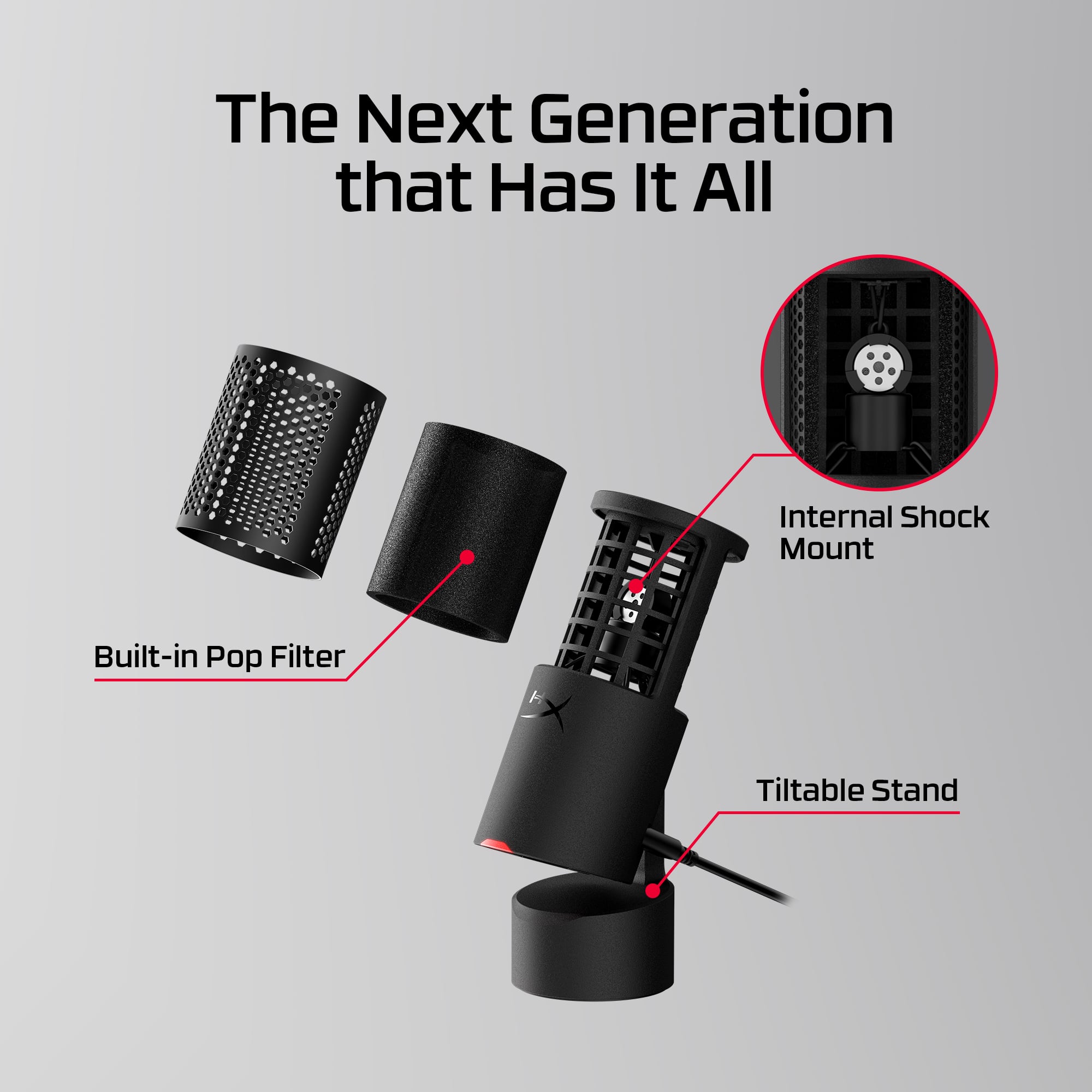 The Next Generation that Has It All
- Built-in Pop Filter
- Internal Shock Mount
- Tilttable Stand