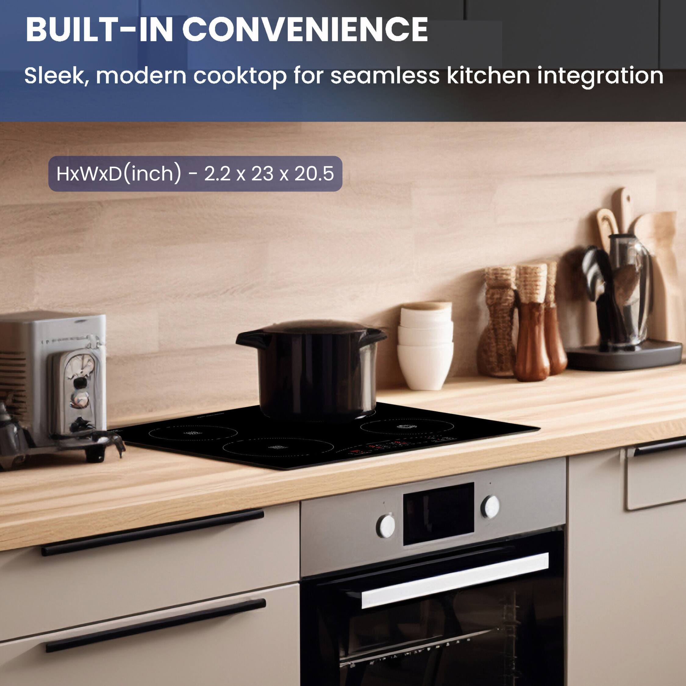 BUILT-IN CONVENIENCE  
Sleek, modern cooktop for seamless kitchen integration  

HxWxD (inch) - 2.2 x 23 x 20.5