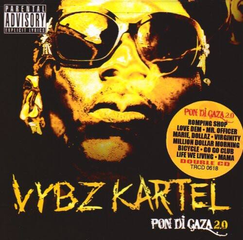 PARENTAL ADVISORY EXPLICIT LYRICS

PON DI GAZA 2.0  
ROMPING SHOP  
LOVE DEM  
MR. OFFICER  
MILLION DOLLAR VIRGINITY  
BICYCLE - MORNING  
GO GO CLUB  
LIFE WE LIVING  
MAMA  
DOUBLE CD  
TRCD 0618  

VYBZ KARTEL  
PON DI GAZA 2.0