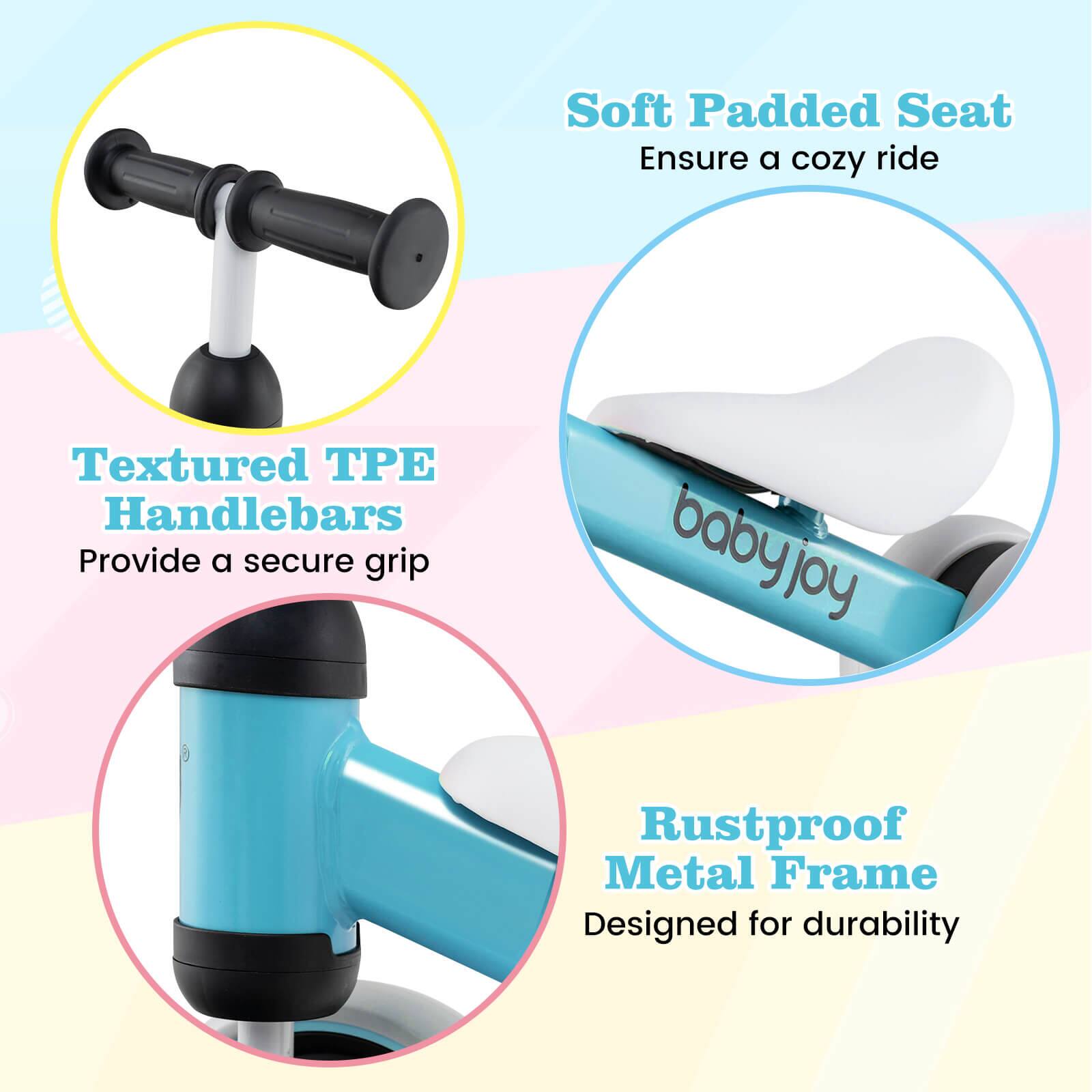 - Soft Padded Seat  
  Ensure a cozy ride

- Textured TPE Handlebars  
  Provide a secure grip

- Rustproof Metal Frame  
  Designed for durability