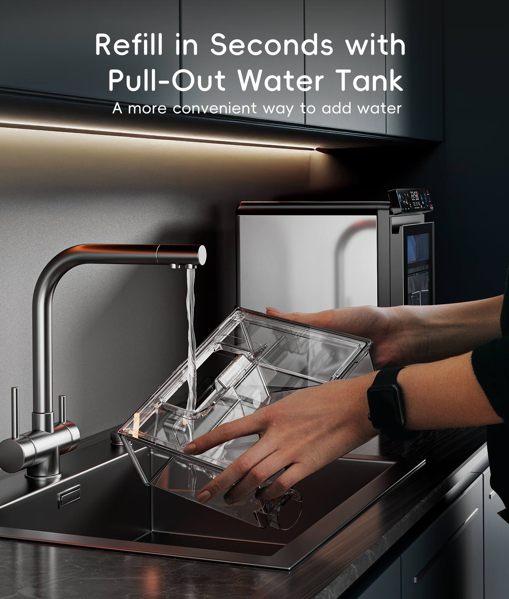 Refill in Seconds with Pull-Out Water Tank  
A more convenient way to add water