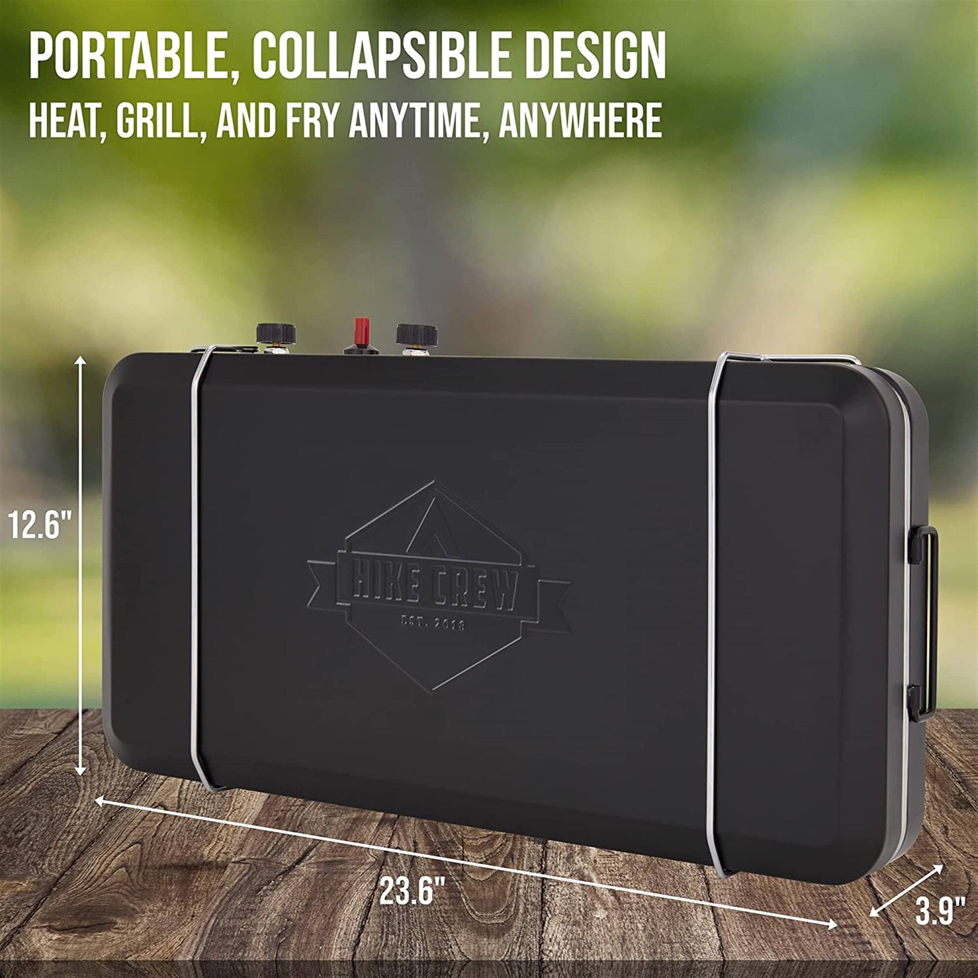 PORTABLE, COLLAPSIBLE DESIGN HEAT, GRILL, AND FRY ANYTIME, ANYWHERE 12.6" 23.6" 3.9" HIKE CREW GET. 9016