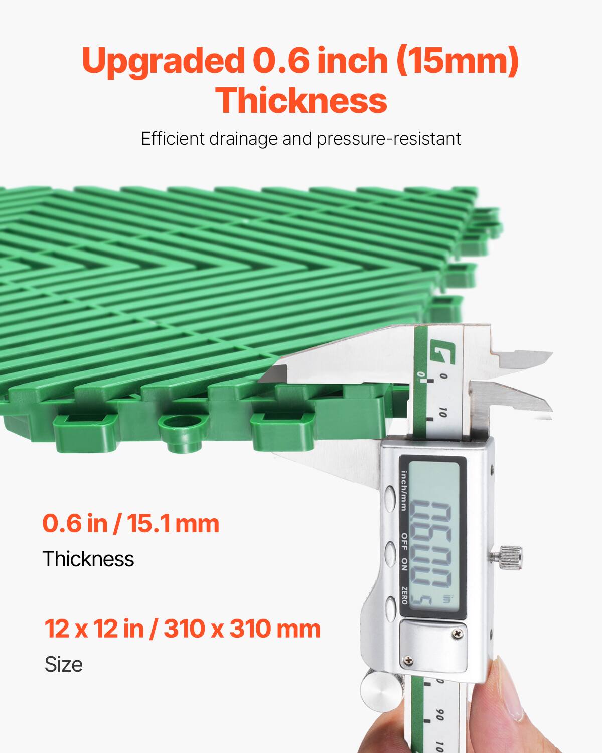 Upgraded 0.6 inch (15mm) Thickness
Efficient drainage and pressure-resistant
0.6 in / 15.1 mm Thickness
12 x 12 in / 310 x 310 mm Size