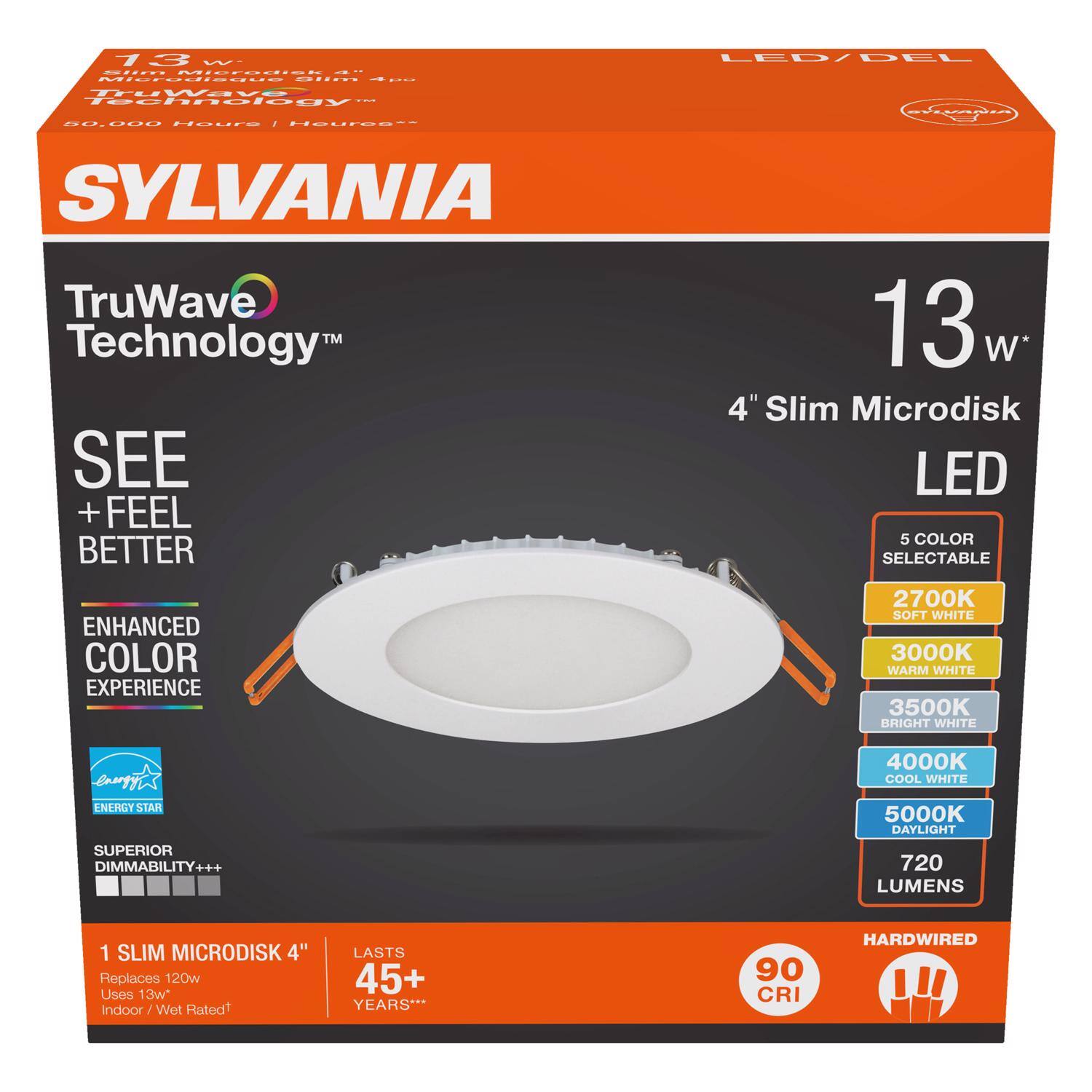 SYLVANIA  
TruWave Technology™  

13 W  
4" Slim Microdisk LED  
LED/DEL  

SEE + FEEL BETTER  
ENHANCED COLOR EXPERIENCE  

5 COLOR SELECTABLE  
2700K SOFT WHITE  
3000K WARM WHITE  
3500K BRIGHT WHITE  
4000K COOL WHITE  
5000K DAYLIGHT  

720 LUMENS  
1 SLIM MICRODISK 4"  
Replaces 120w  
Uses 13w*  
Indoor / Wet Rated  
LASTS 45+ YEARS***  

SUPERIOR DIMMABILITY+++  
90 CRI  
ENERGY STAR  

HARDWIRED  

50,000 Hours | Heures**