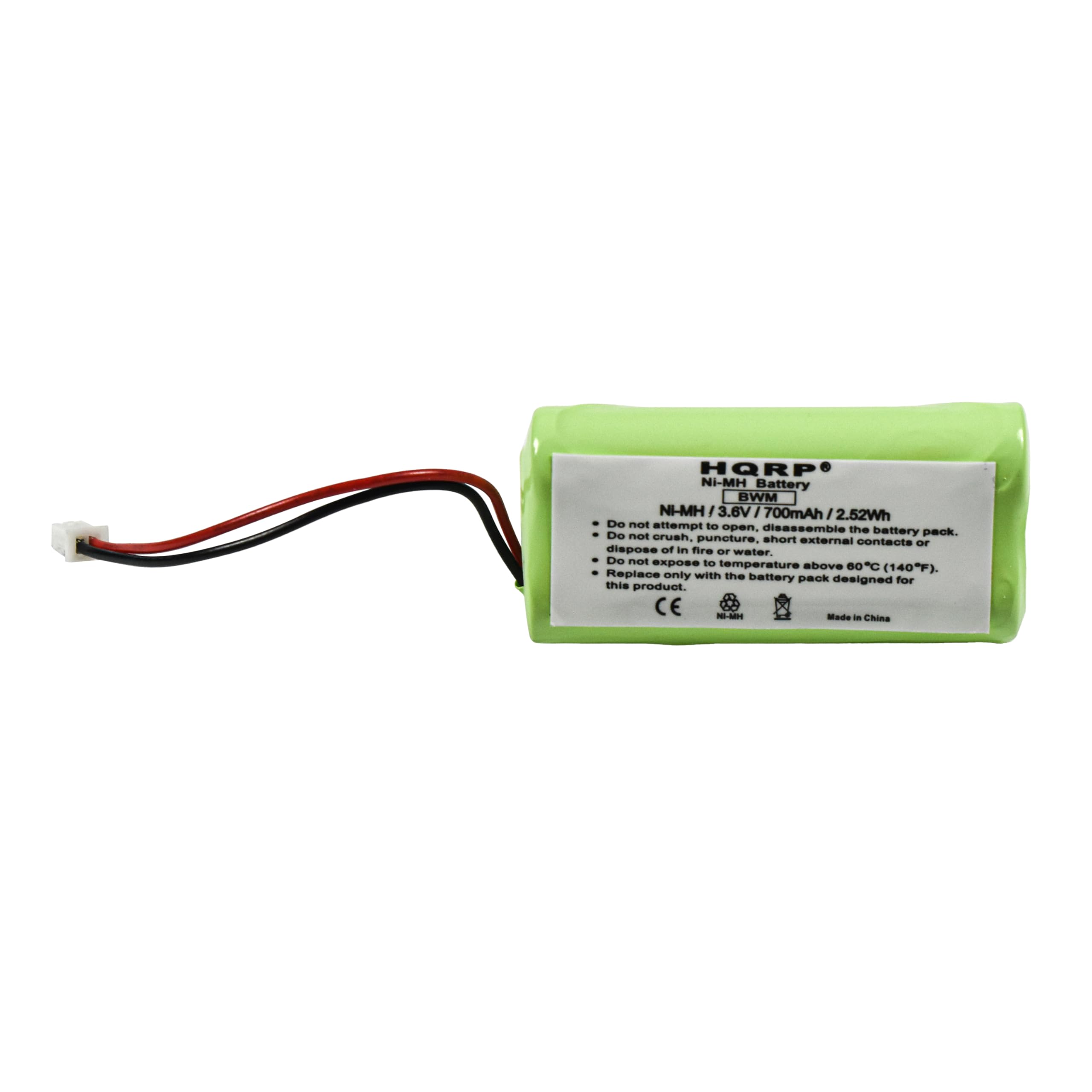 HQRP Ni-MH Battery  
BWM  
3.6V  
700mAh / 2.52Wh  

Do not attempt to open, disassemble the battery pack.  
Do not crush, puncture, short external contacts or dispose of in fire or water.  
Do not expose to temperatures above 80°C (140°F).  
Replace only with the battery pack designed for this product.  

CE  
Made in China