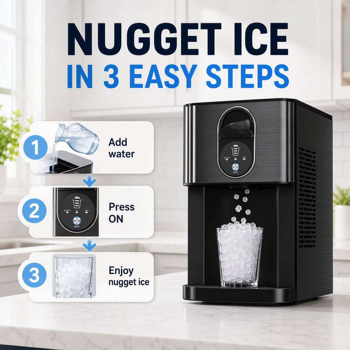 NUGGET ICE IN 3 EASY STEPS
1. Add water
2. Press ON
3. Enjoy nugget ice