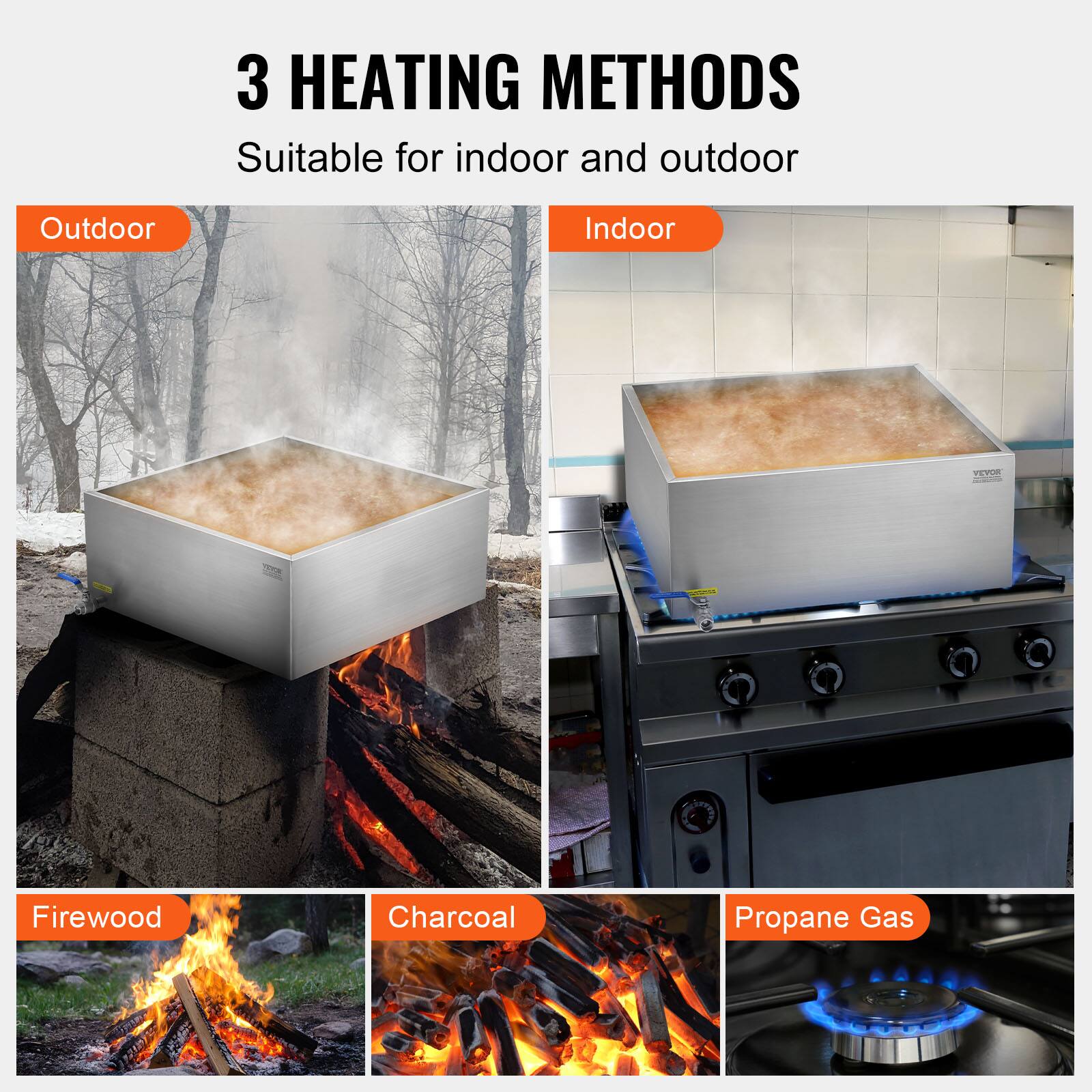 3 HEATING METHODS  
Suitable for indoor and outdoor  

Outdoor  
Indoor  

Firewood  
Charcoal  
Propane Gas