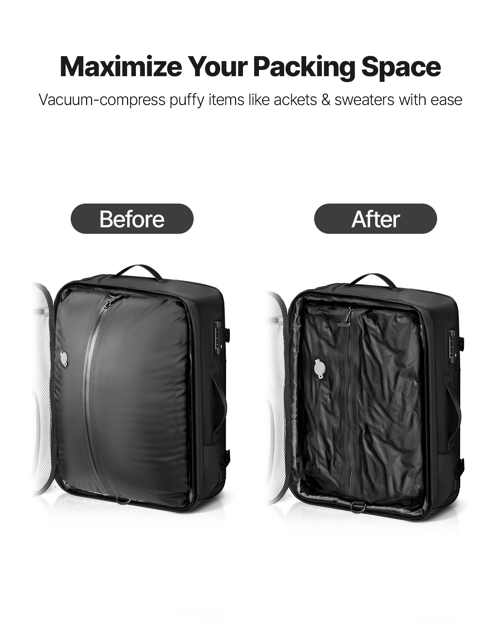 Maximize Your Packing Space

Vacuum-compress puffy items like jackets & sweaters with ease

Before After