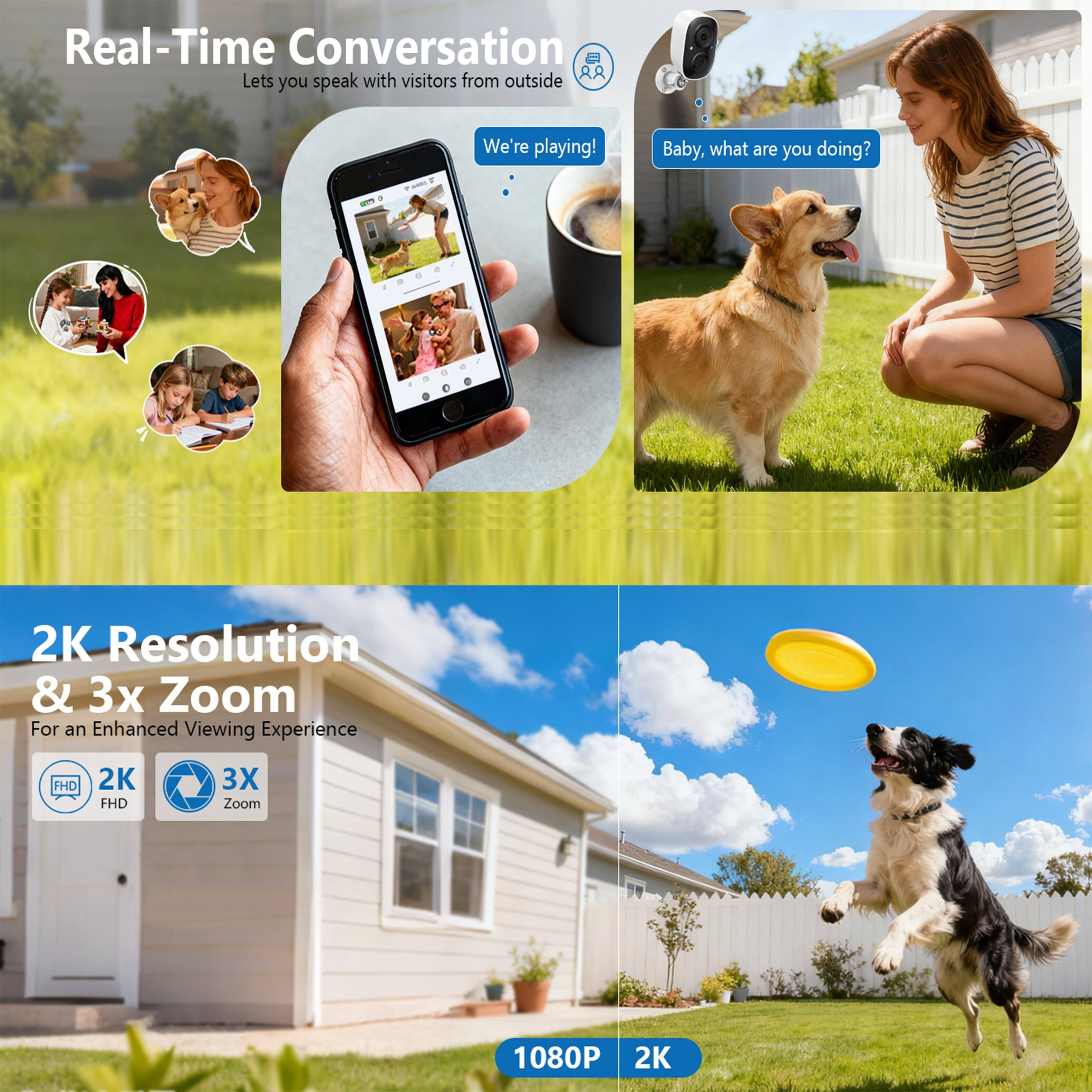 Real-Time Conversation  
Lets you speak with visitors from outside

We're playing!  
Baby, what are you doing?

2K Resolution & 3x Zoom  
For an Enhanced Viewing Experience

1080P 2K