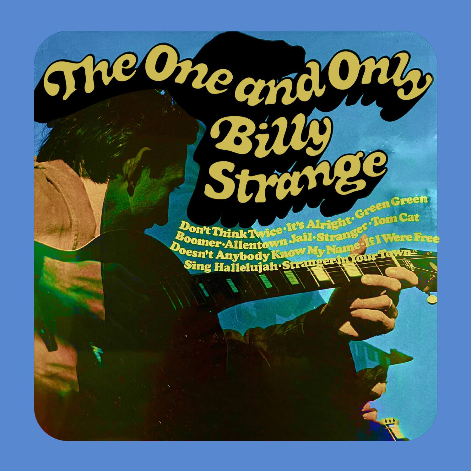 The One and Only  
Billy Strange  

Don't Think Twice - It's Alright - Green Green - Tom Cat  
Boomer - Allentown Jail - Stranger - If I Were Free  
Doesn't Anybody Know My Name - Stranger in Your Town  
Sing Hallelujah - Stranger