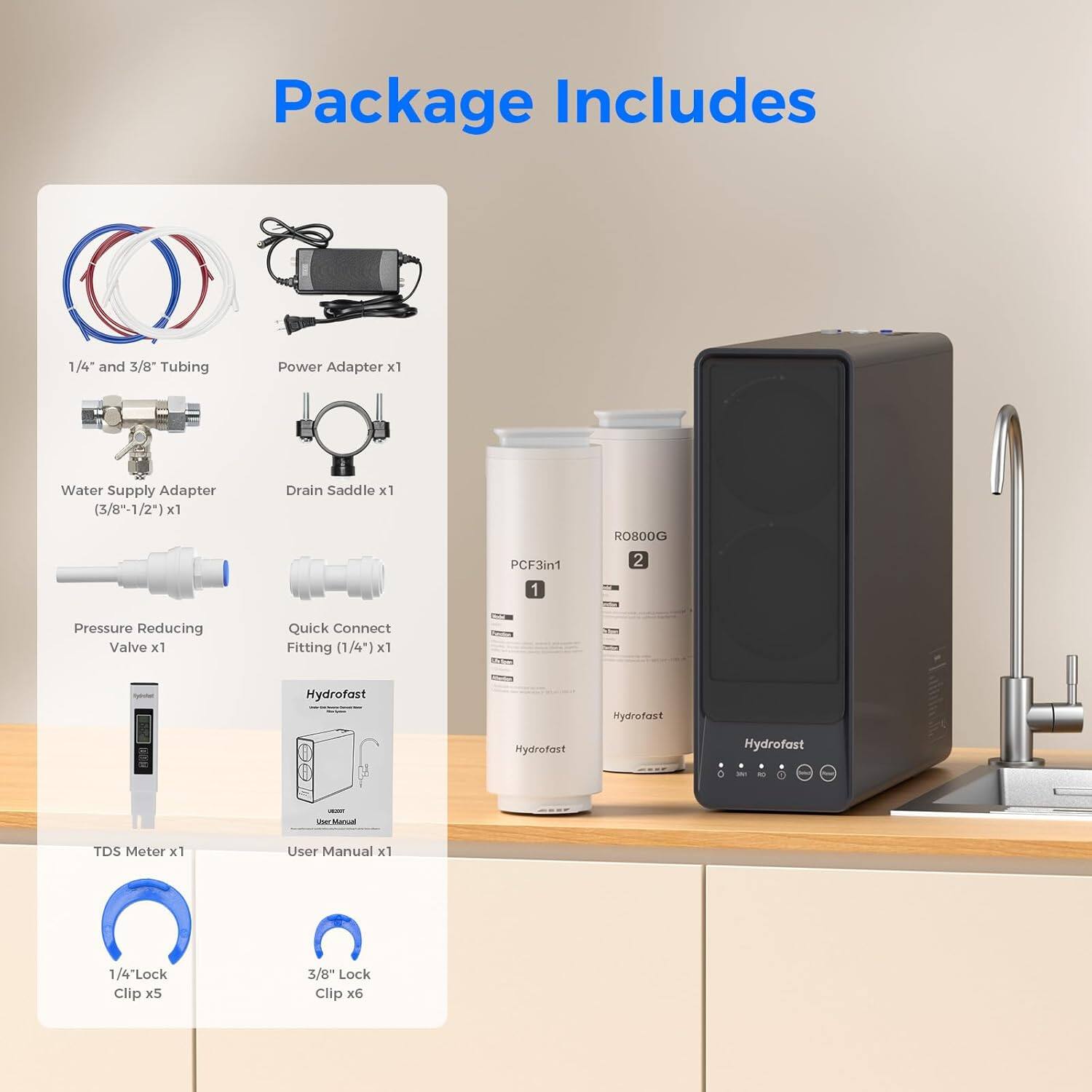 Package Includes

1/4" and 3/8" Tubing
Power Adapter x1
Water Supply Adapter (3/8"-1/2") x1
Drain Saddle x1
ROSODG PCF3in1
Pressure Reducing Valve x1
Quick Connect Fitting (1/4") x1
Hydrofast TDS Meter x1
User Manual x1
1/4" Lock Clip x5
3/8" Lock Clip x6