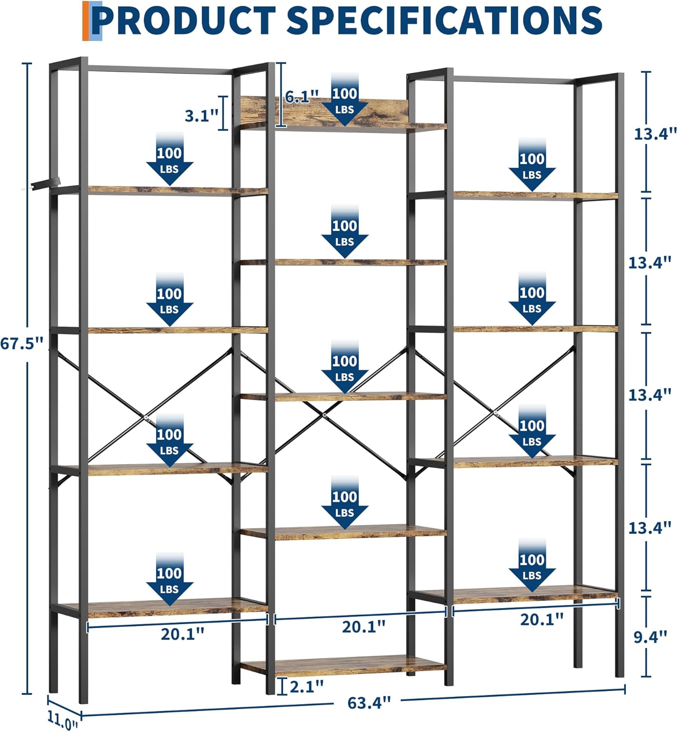 PRODUCT SPECIFICATIONS

- 3.1"
- 6.1"
- 67.5"
- 13.4"
- 13.4"
- 13.4"
- 13.4"
- 20.1"
- 20.1"
- 20.1"
- 9.4"
- 11.0"
- 12.1"
- 63.4"

- 100 LBS
- 100 LBS
- 100 LBS
- 100 LBS
- 100 LBS
- 100 LBS
- 100 LBS
- 100 LBS
- 100 LBS
- 100 LBS
- 100 LBS
- 100 LBS
- 100 LBS