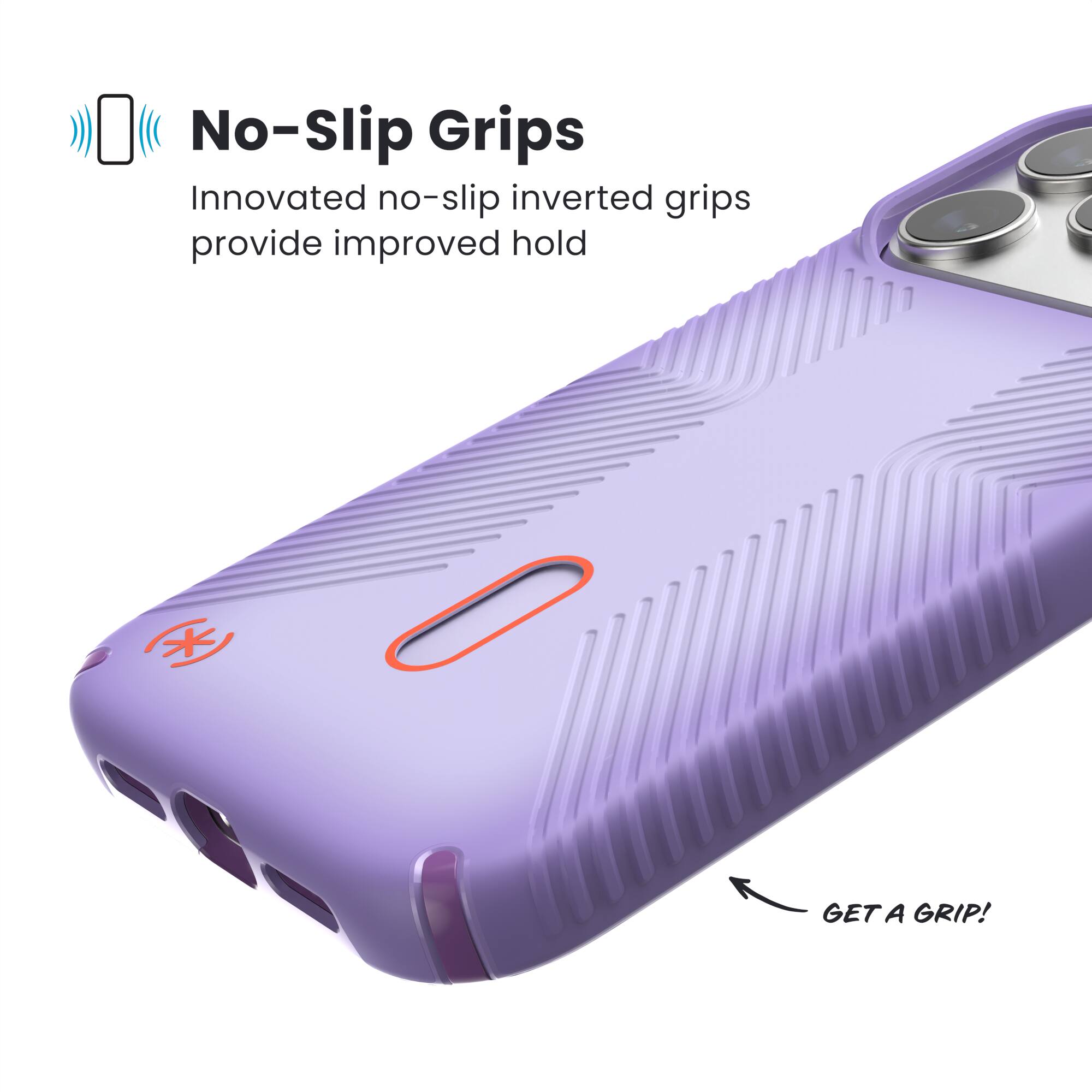 No-Slip Grips

Innovated no-slip inverted grips provide improved hold

GET A GRIP!