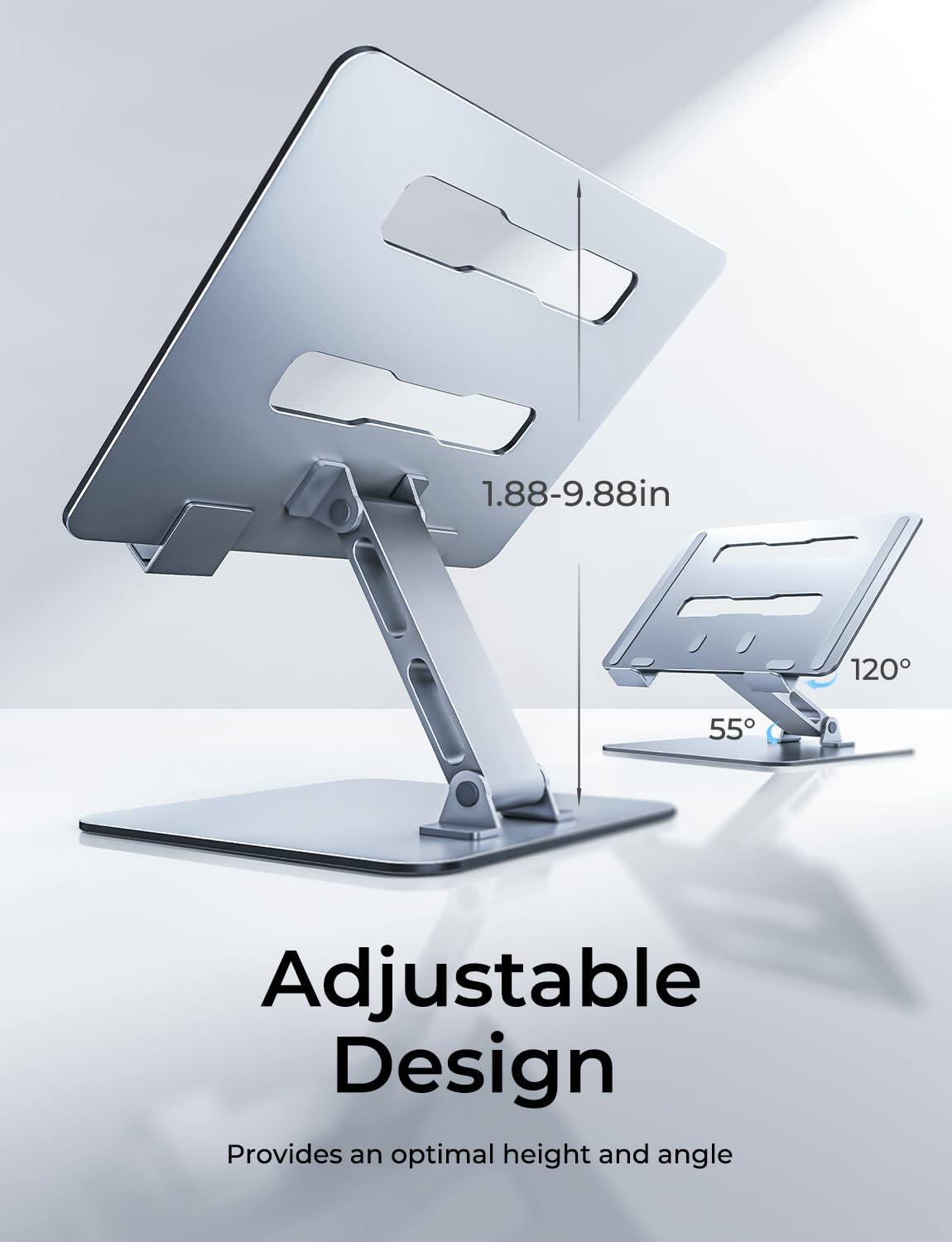 1.88-9.88in  
120°  
55°  
Adjustable Design  
Provides an optimal height and angle