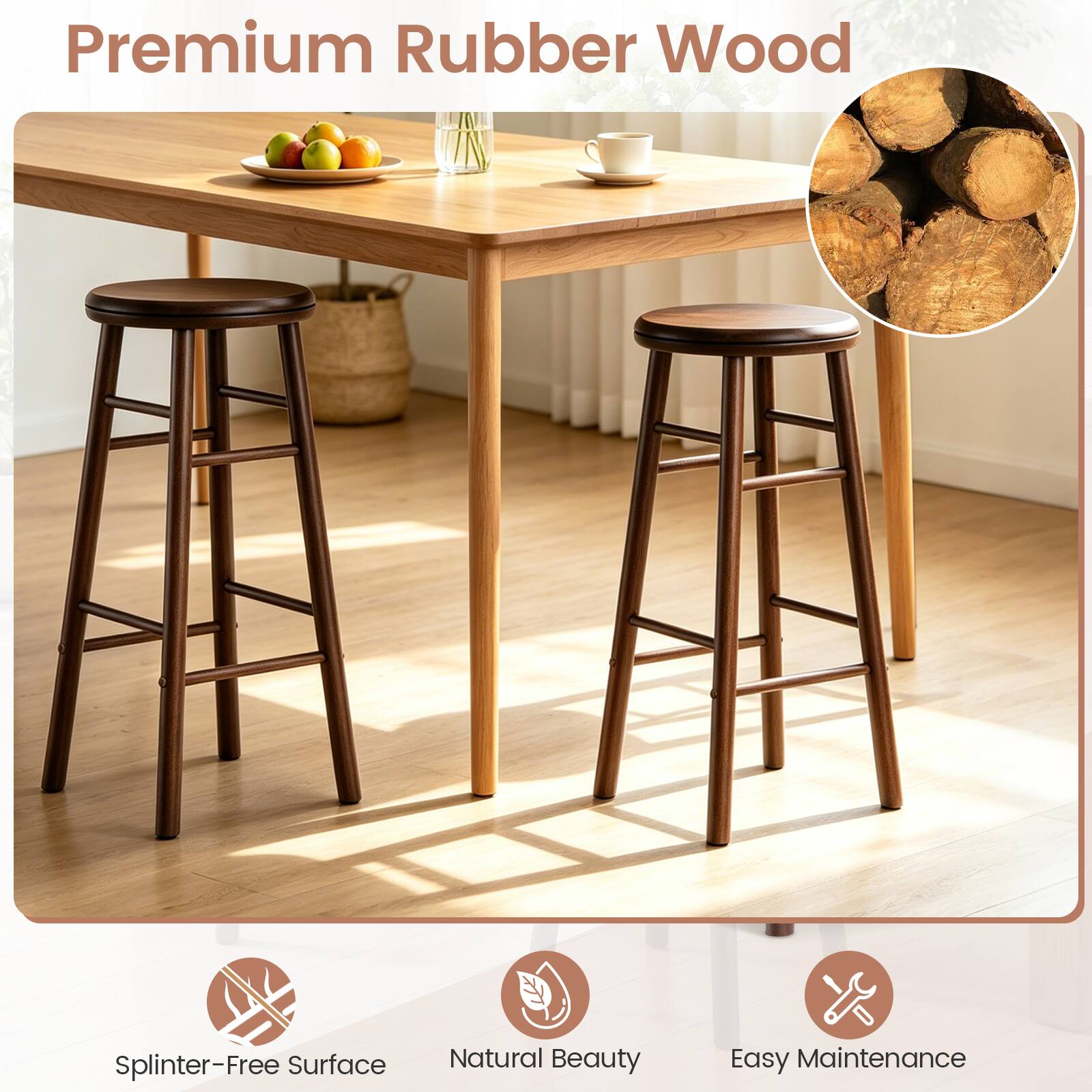 Premium Rubber Wood  
Splinter-Free Surface  
Natural Beauty  
Easy Maintenance