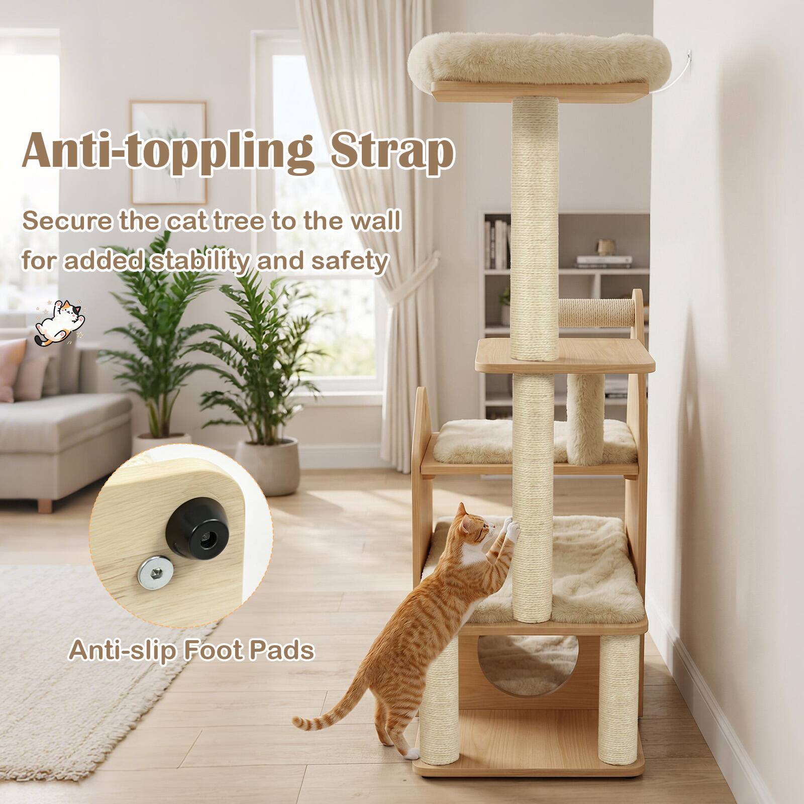 Anti-toppling Strap  
Secure the cat tree to the wall for added stability and safety  

Anti-slip Foot Pads