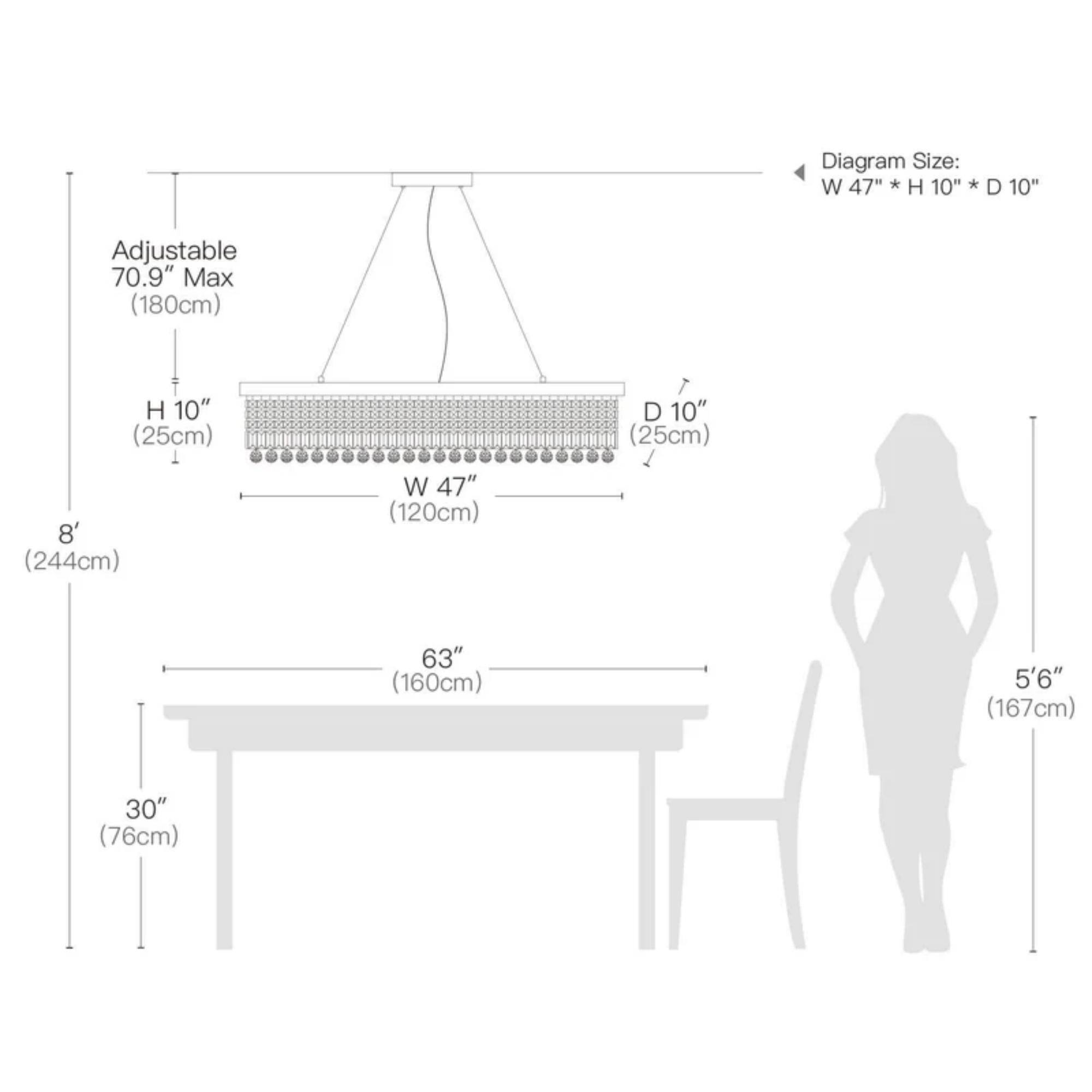 Diagram Size: W 47" * H 10" * D 10"  
Adjustable 70.9" Max (180cm)  
H 10" (25cm)  
D 10" (25cm)  
8' (244cm)  
W 47" (120cm)  
63" (160cm)  
5'6" (167cm)  
30" (76cm)