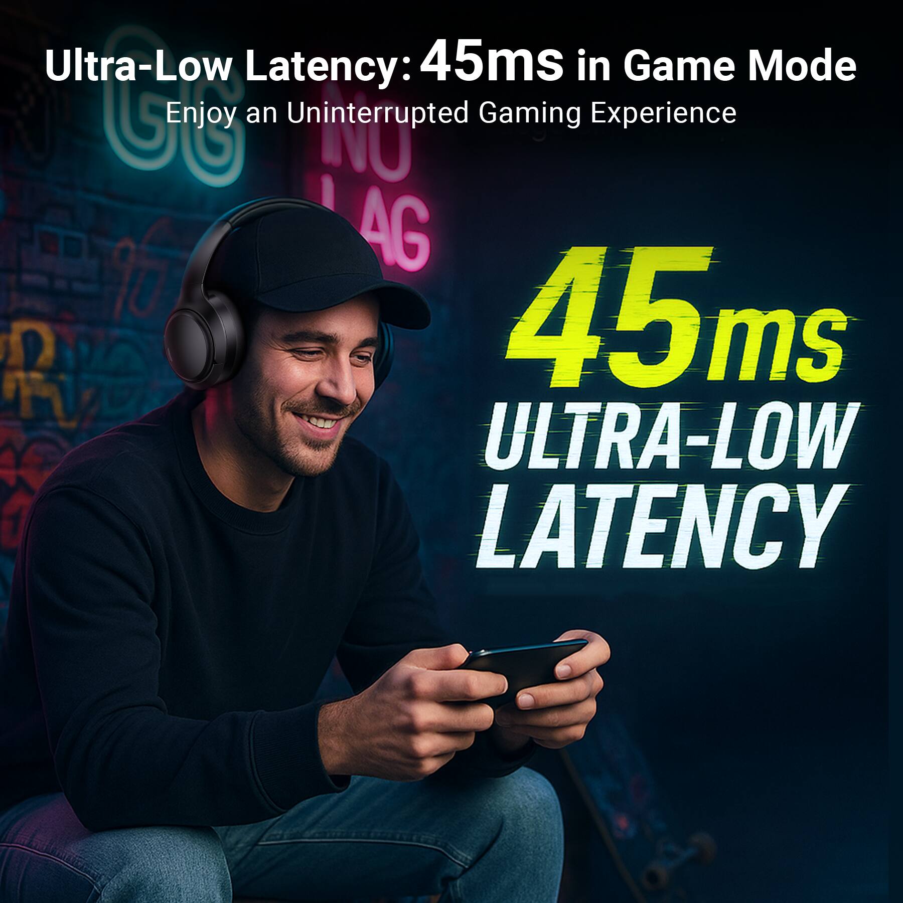 Ultra-Low Latency: 45ms in Game Mode  
Enjoy an Uninterrupted Gaming Experience  

45ms  
ULTRA-LOW LATENCY