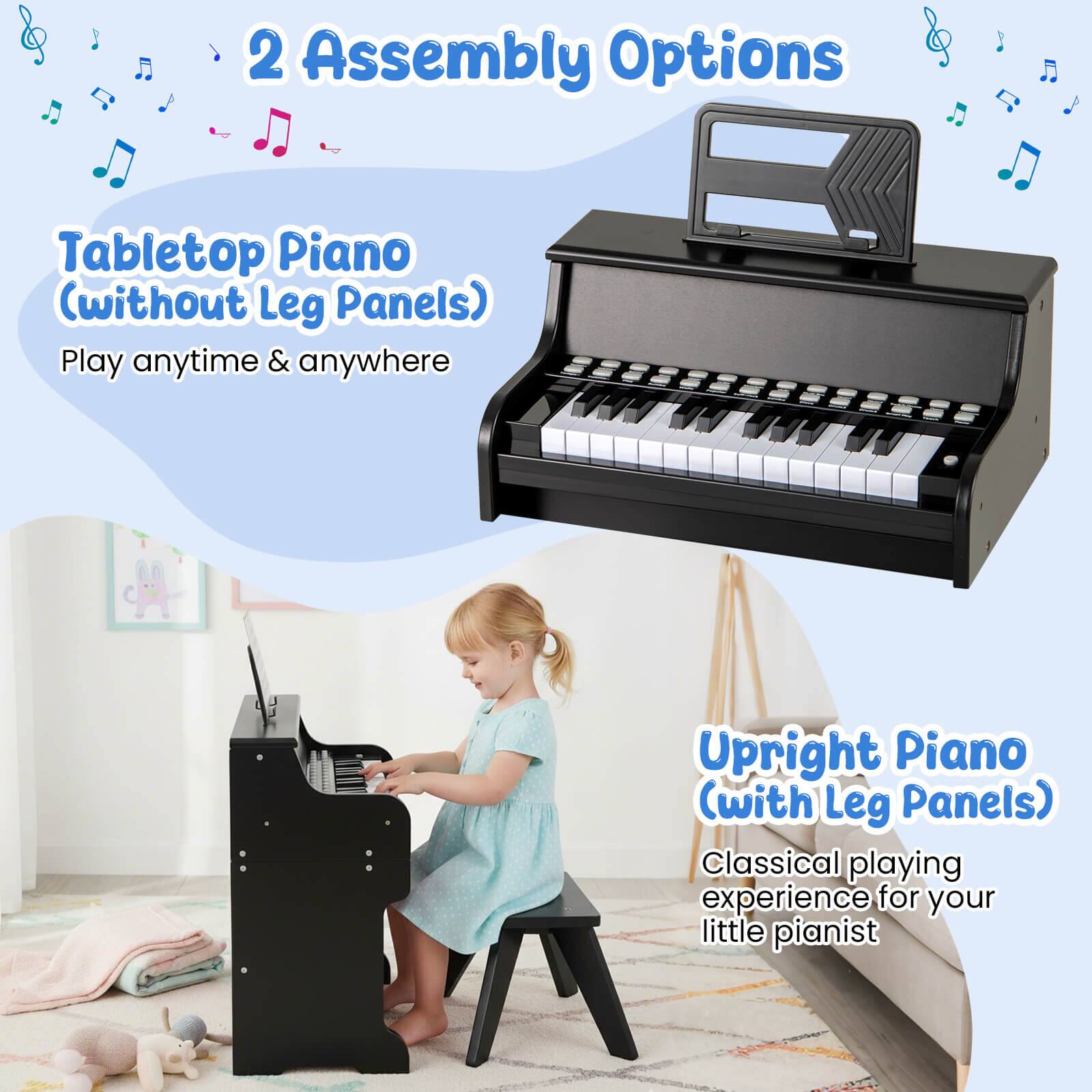 2 Assembly Options

Tabletop Piano (without Leg Panels)
Play anytime & anywhere

Upright Piano (with Leg Panels)
Classical playing experience for your little pianist