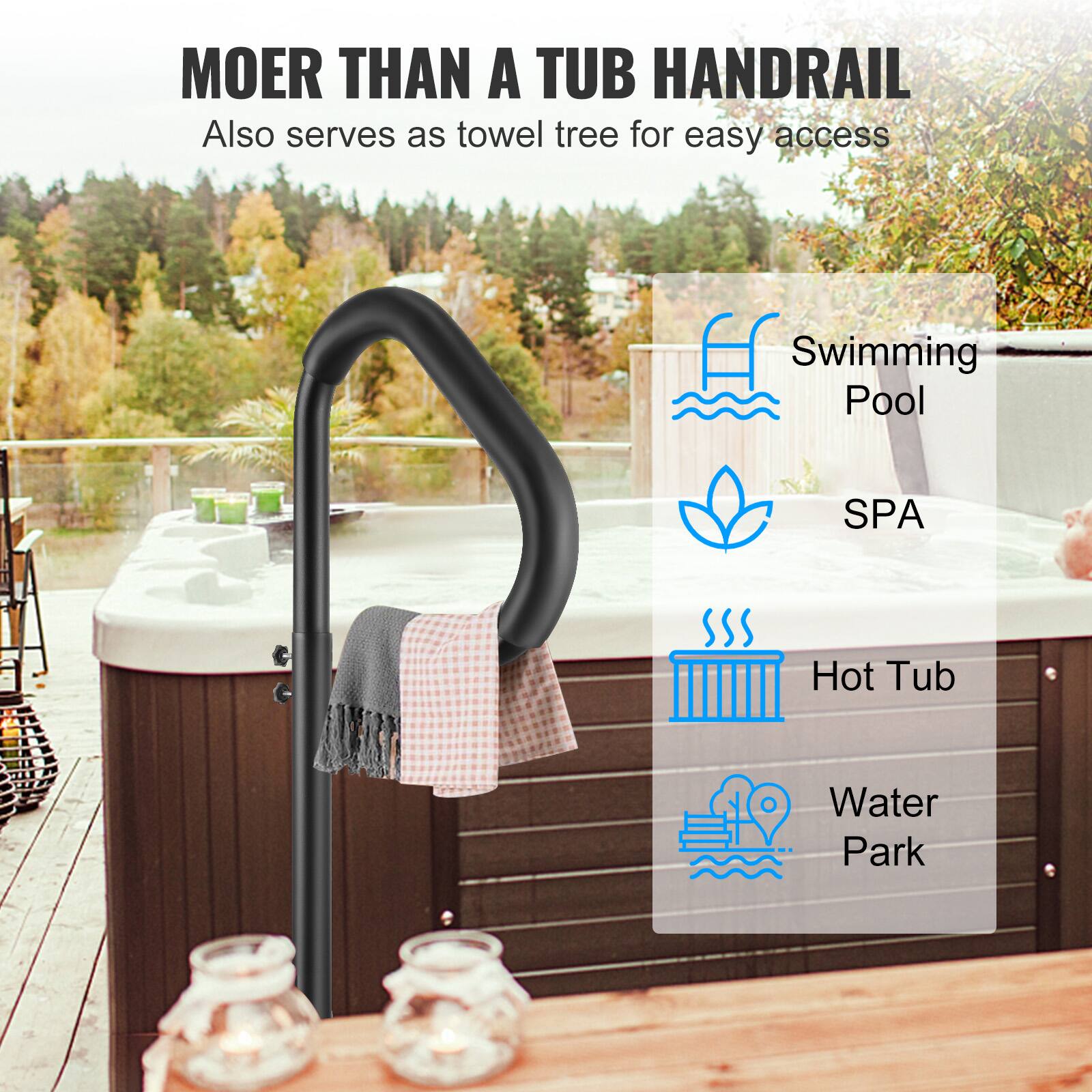 MOER THAN A TUB HANDRAIL  
Also serves as towel tree for easy access  

Swimming Pool  
SPA  
Hot Tub  
Water Park