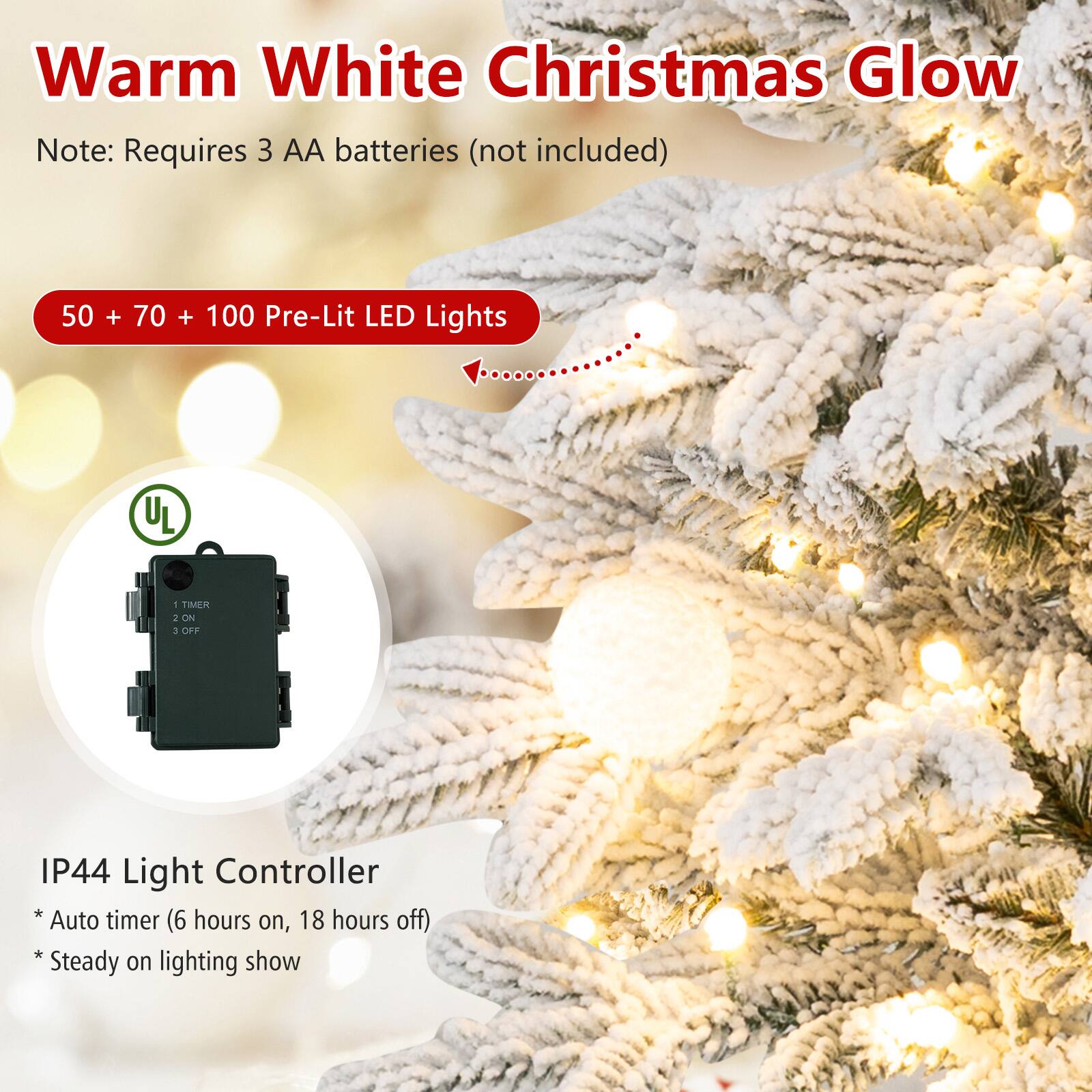 Warm White Christmas Glow  
Note: Requires 3 AA batteries (not included)  

50 + 70 + 100 Pre-Lit LED Lights  

IP44 Light Controller  
* Auto timer (6 hours on, 18 hours off)  
* Steady on lighting show