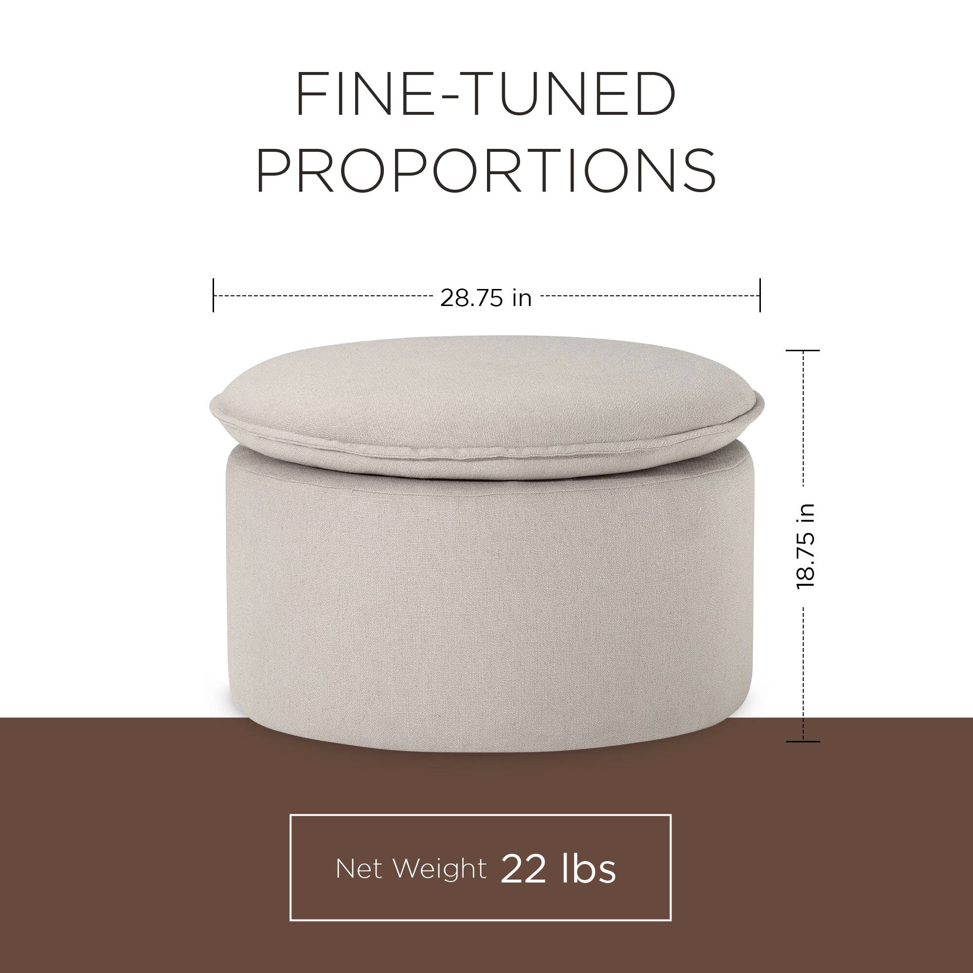 FINE-TUNED PROPORTIONS  
28.75 in x 18.75 in  
Net Weight 22 lbs