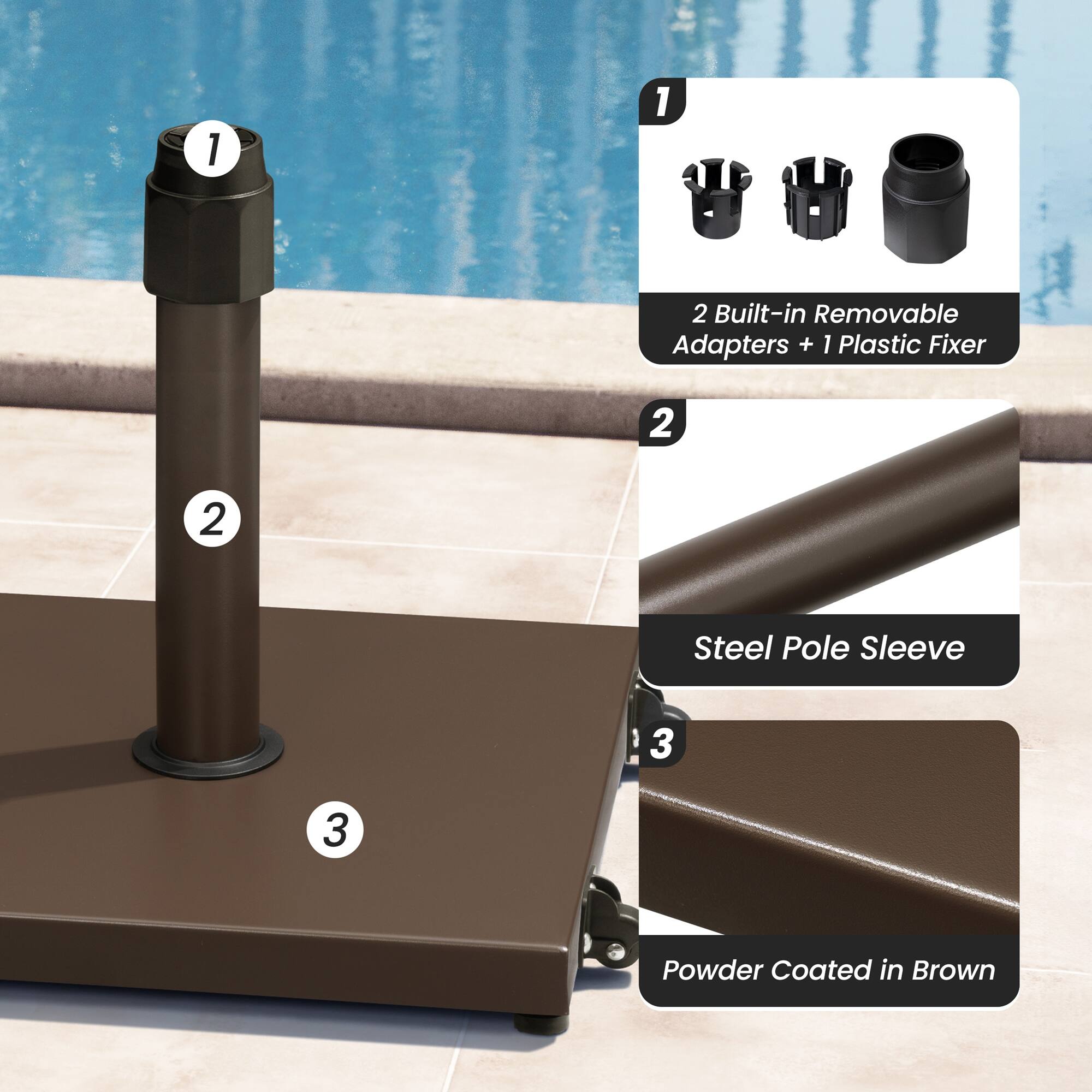 1. 2 Built-in Removable Adapters + 1 Plastic Fixer  
2. Steel Pole Sleeve  
3. Powder Coated in Brown