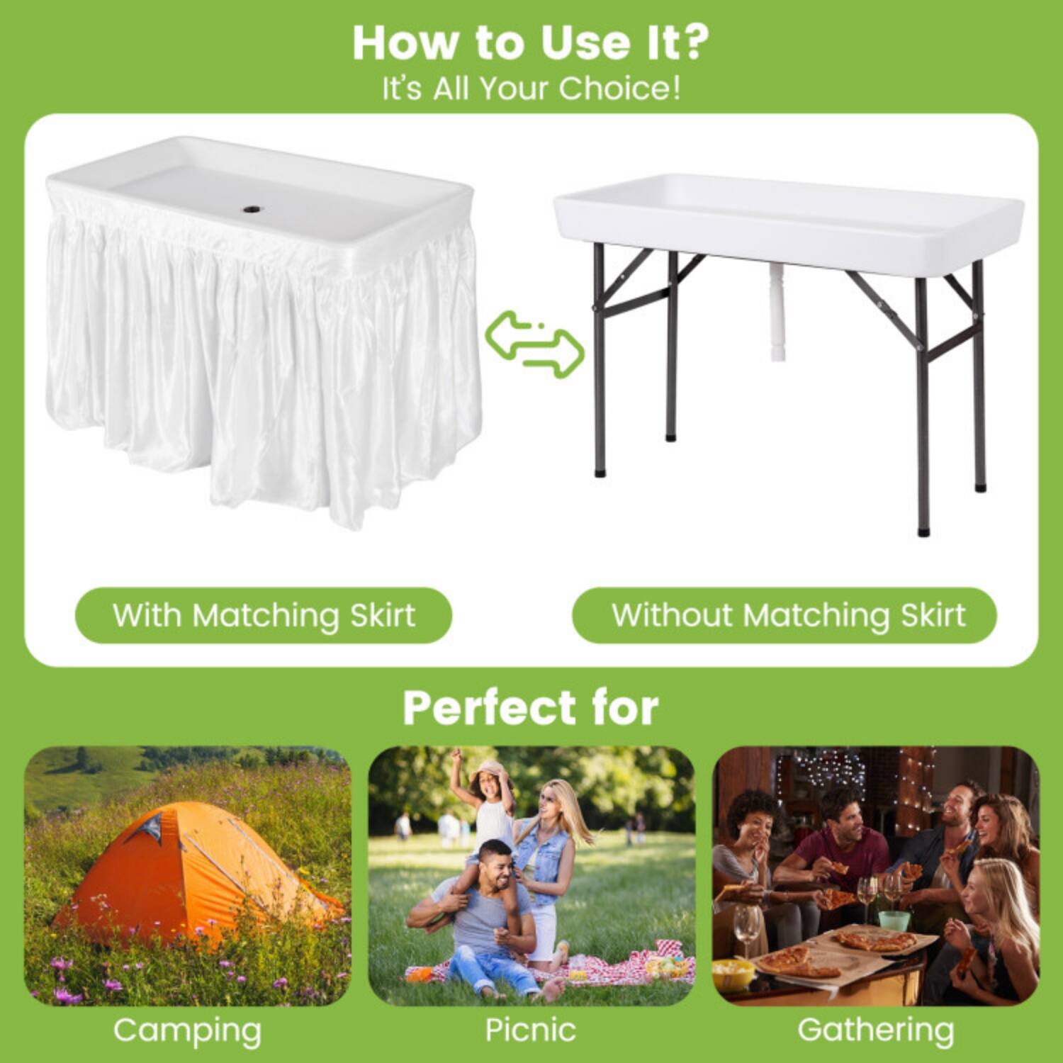 How to Use It?  
It's All Your Choice!  

With Matching Skirt  
Without Matching Skirt  

Perfect for  
Camping  
Picnic  
Gathering