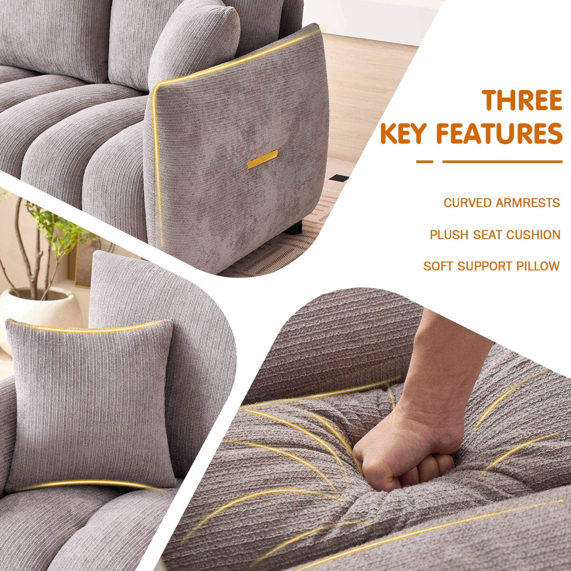 THREE KEY FEATURES  
- CURVED ARMRESTS  
- PLUSH SEAT CUSHION  
- SOFT SUPPORT PILLOW