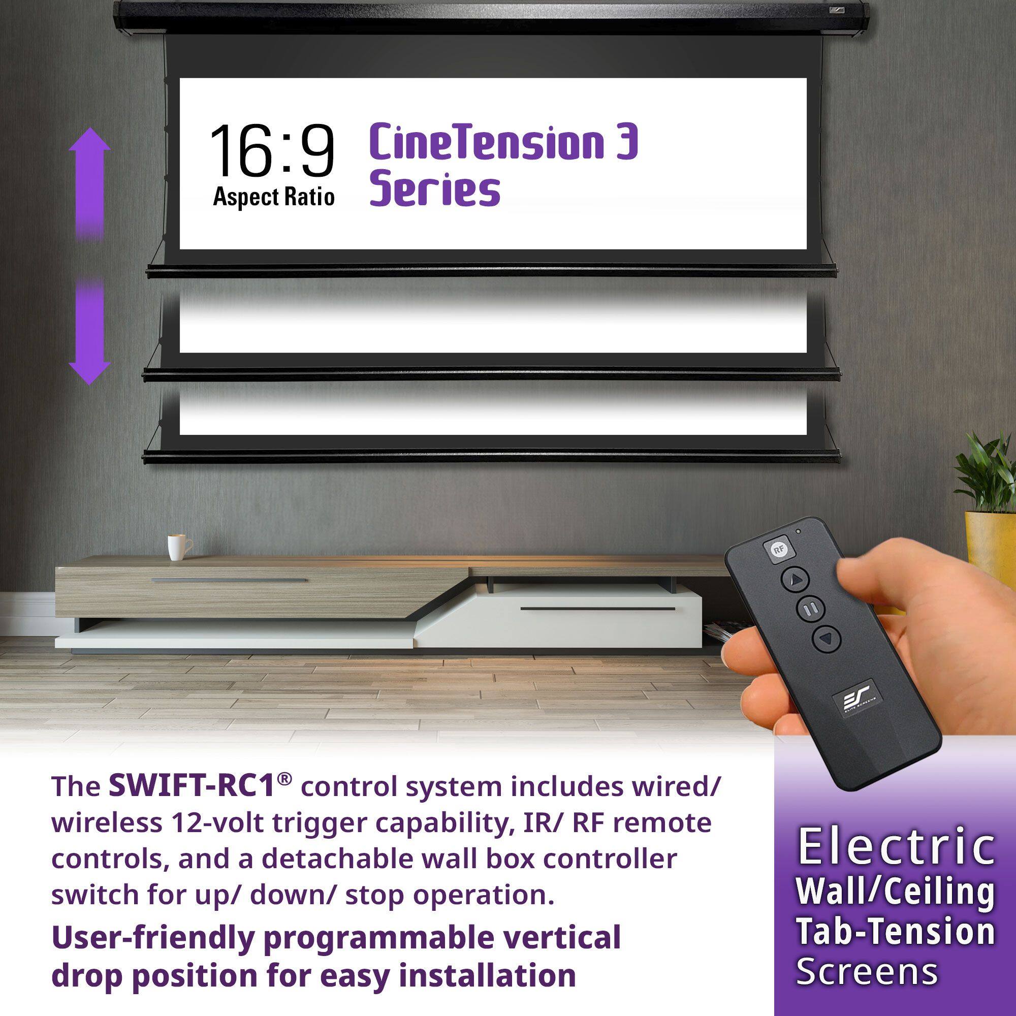 16:9 Aspect Ratio CineTension 3 Series

The SWIFT-RC1® control system includes wired/wireless 12-volt trigger capability, IR/RF remote controls, and a detachable wall box controller switch for up/down/stop operation. User-friendly programmable vertical drop position for easy installation.

Electric Wall/Ceiling Tab-Tension Screens