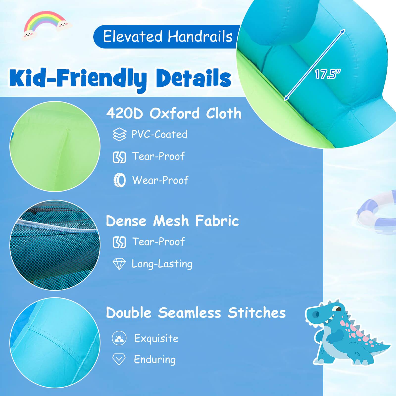 Elevated Handrails Kid-Friendly Details:
* 420D Oxford Cloth: PVC-Coated, 17.5" in size, tear-proof, wear-proof, dense mesh fabric, long-lasting, double seamless stitches, exquisite, and enduring.