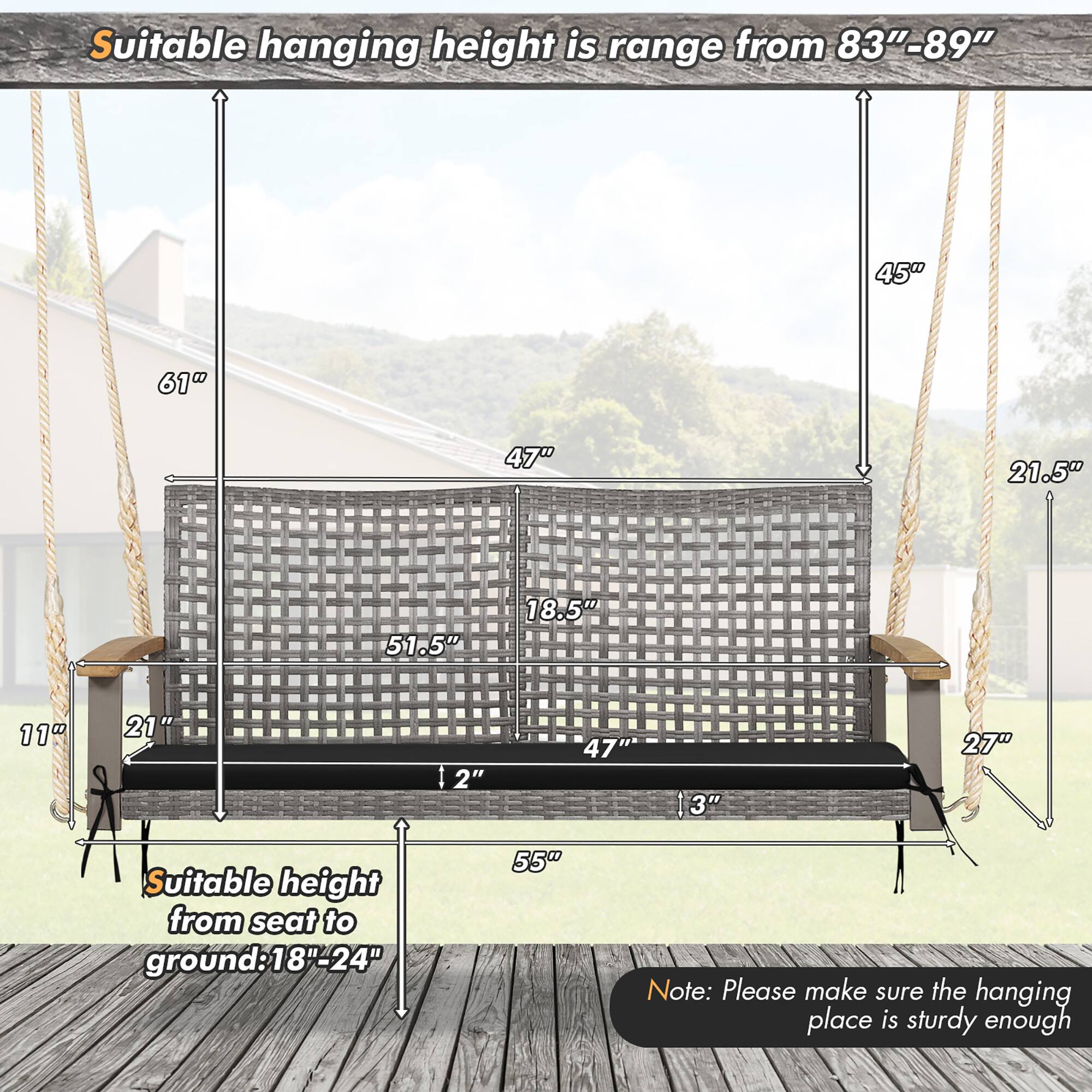 Suitable hanging height is range from 83"-89"

Suitable height from seat to ground: 18"-24"

Note: Please make sure the hanging place is sturdy enough