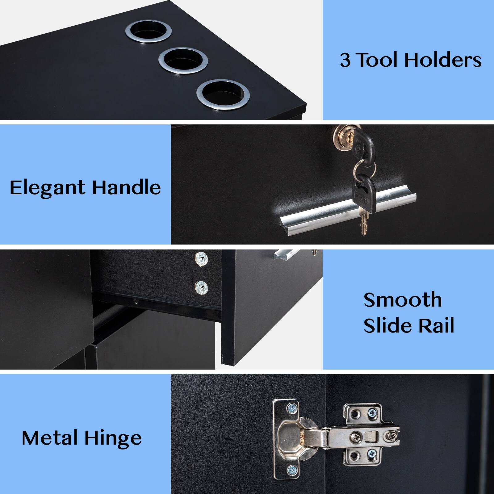 3 Tool Holders  
Elegant Handle  
Smooth Slide Rail  
Metal Hinge