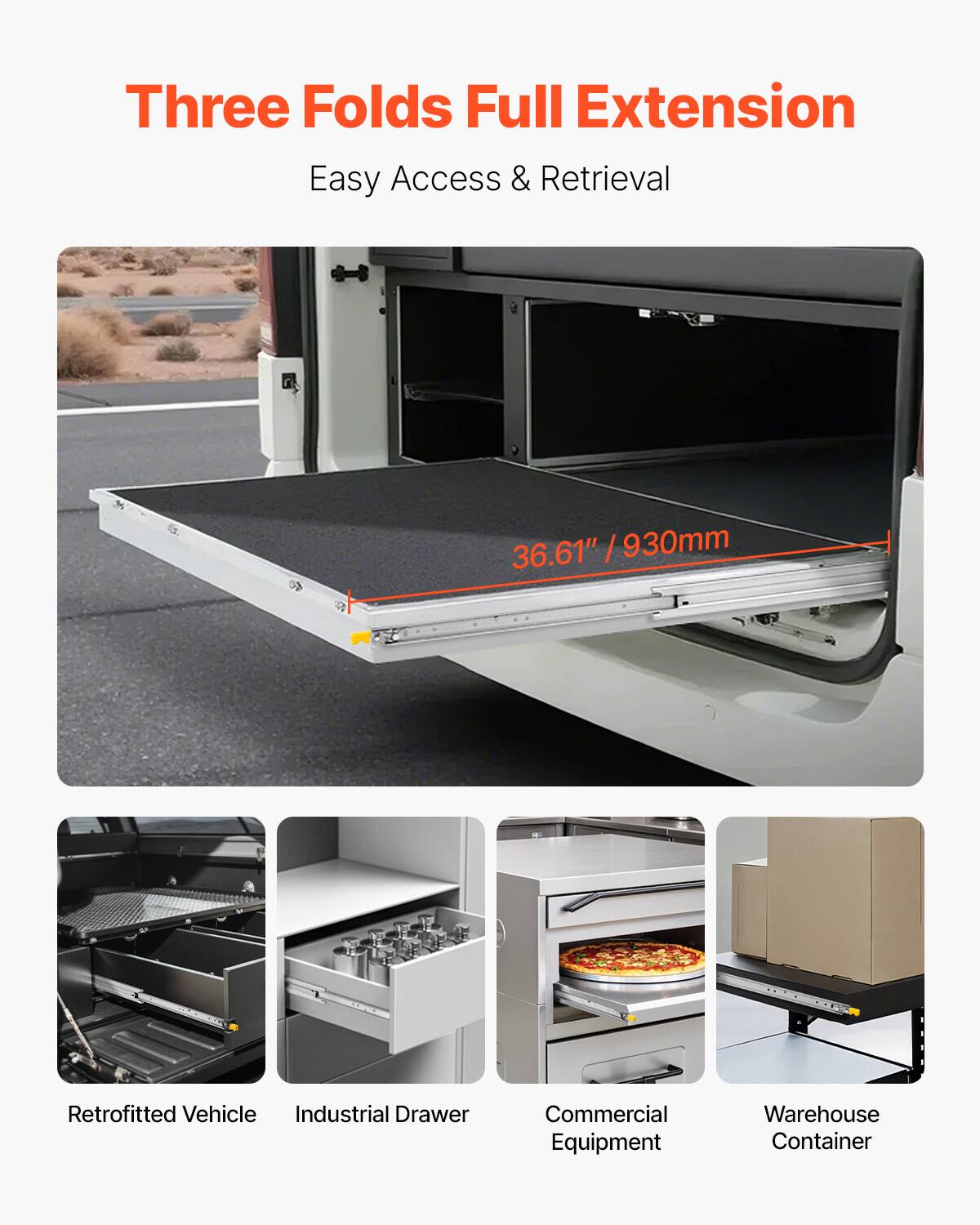 Three Folds Full Extension  
Easy Access & Retrieval  

36.61" / 930mm  

Retrofitted Vehicle  
Industrial Drawer  
Commercial Equipment  
Warehouse Container