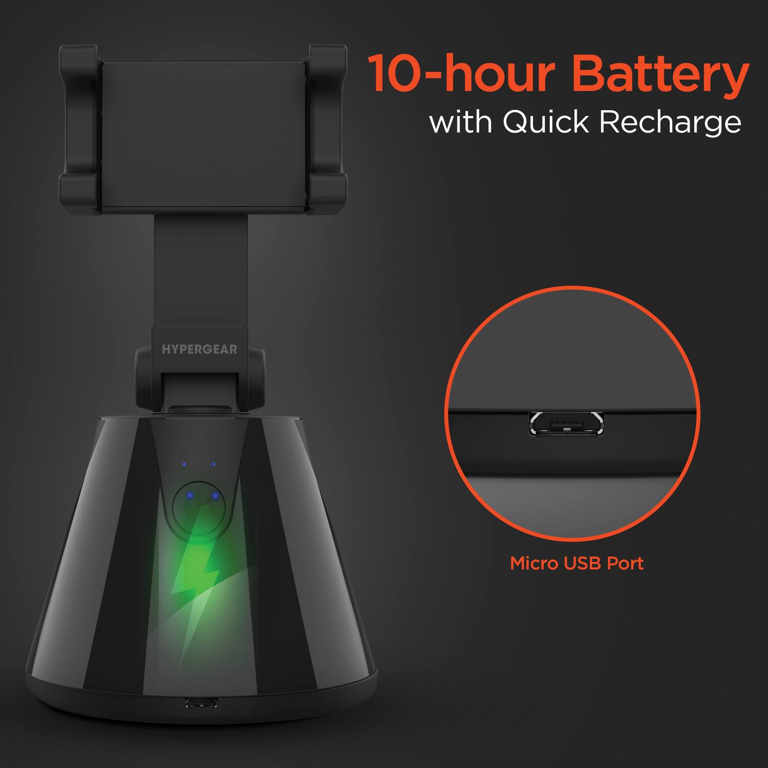 10-hour Battery with Quick Recharge  
HYPERGEAR  
Micro USB Port
