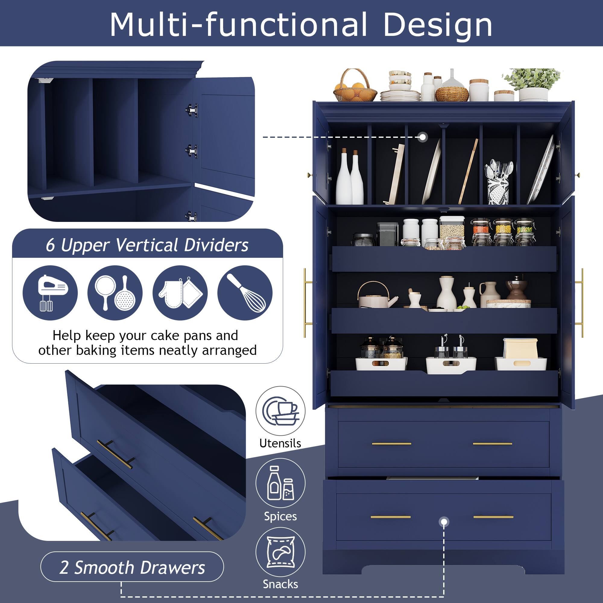 Multi-functional Design

6 Upper Vertical Dividers  
Help keep your cake pans and other baking items neatly arranged

2 Smooth Drawers  
Utensils  
Spices  
Snacks