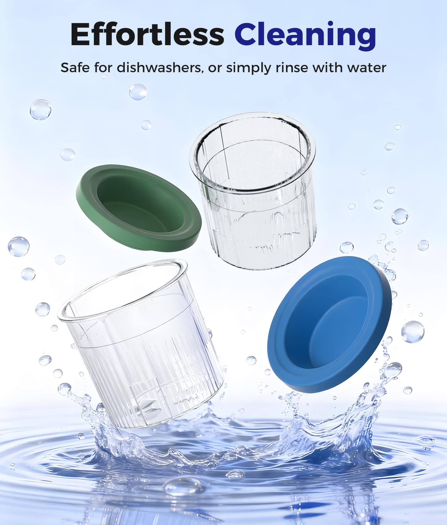 Effortless Cleaning  
Safe for dishwashers, or simply rinse with water