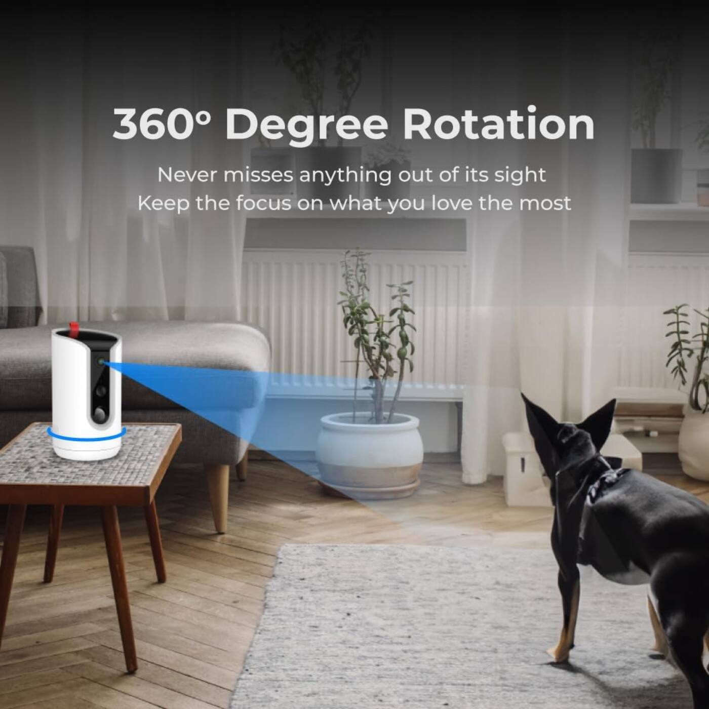 360° Degree Rotation  
Never misses anything out of its sight  
Keep the focus on what you love the most
