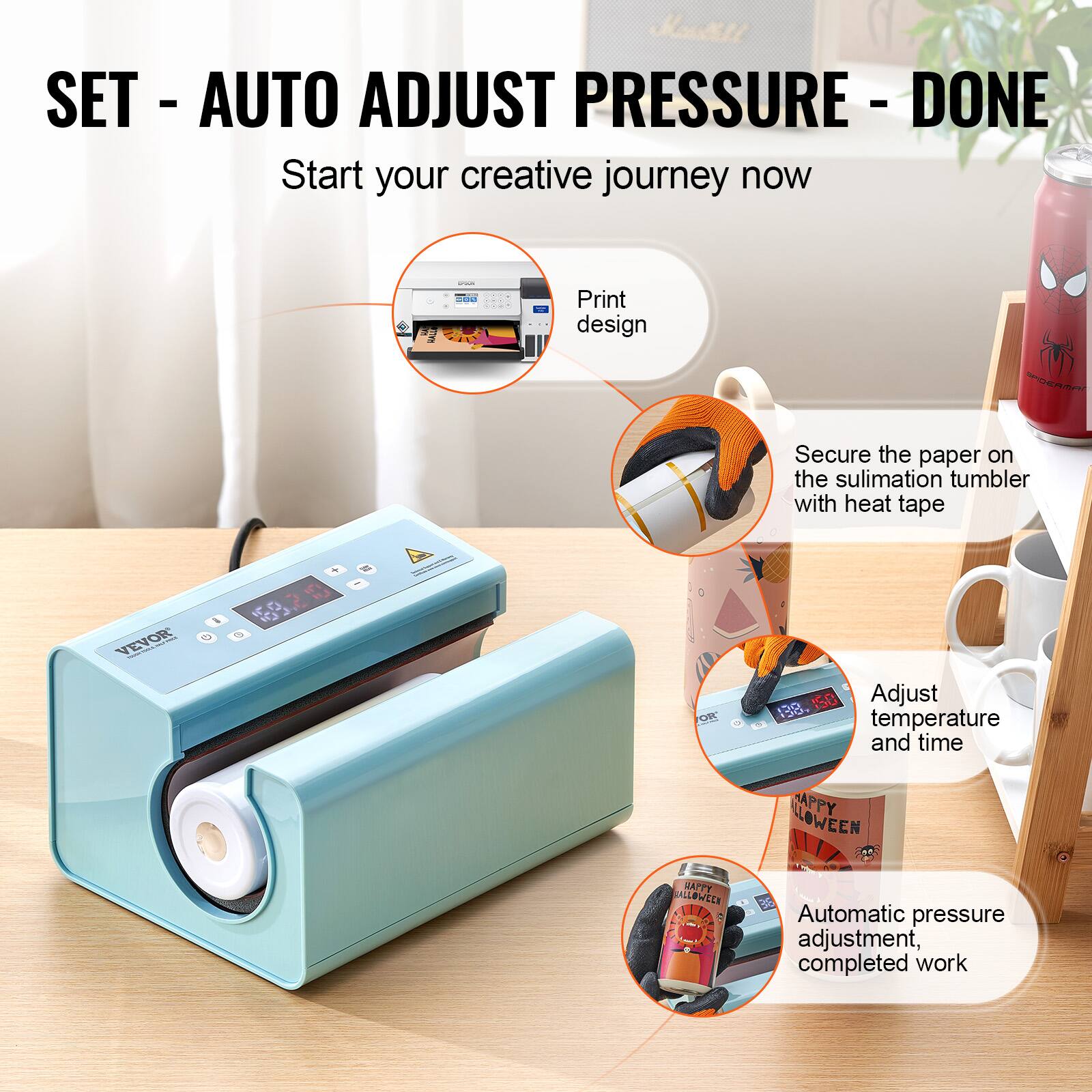 SET - AUTO ADJUST PRESSURE - DONE

Start your creative journey now

Print design

Secure the paper on the sublimation tumbler with heat tape

Adjust temperature and time

Automatic pressure adjustment, completed work