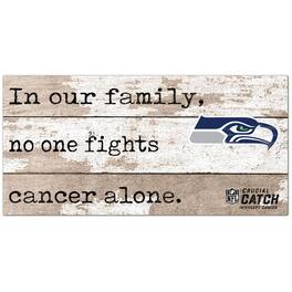 Fan Creations - Seattle Seahawks NFL Crucial Catch 6'' x 12'' In Our Family No One Fights Cancer Alone Sign - Multicolor