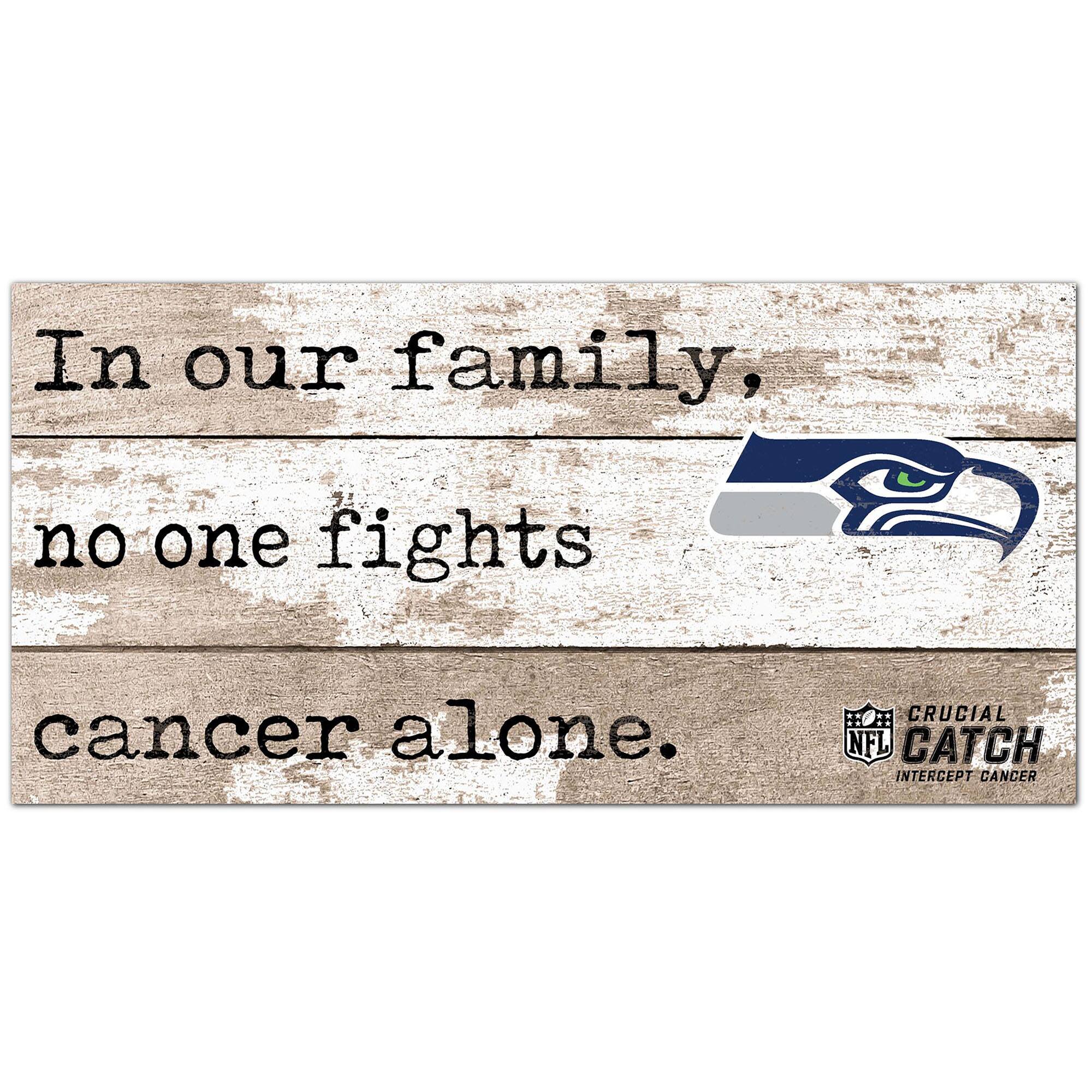 Seattle Seahawks NFL Crucial Catch 6'' x 12'' In Our Family No One Fights Cancer Alone Sign