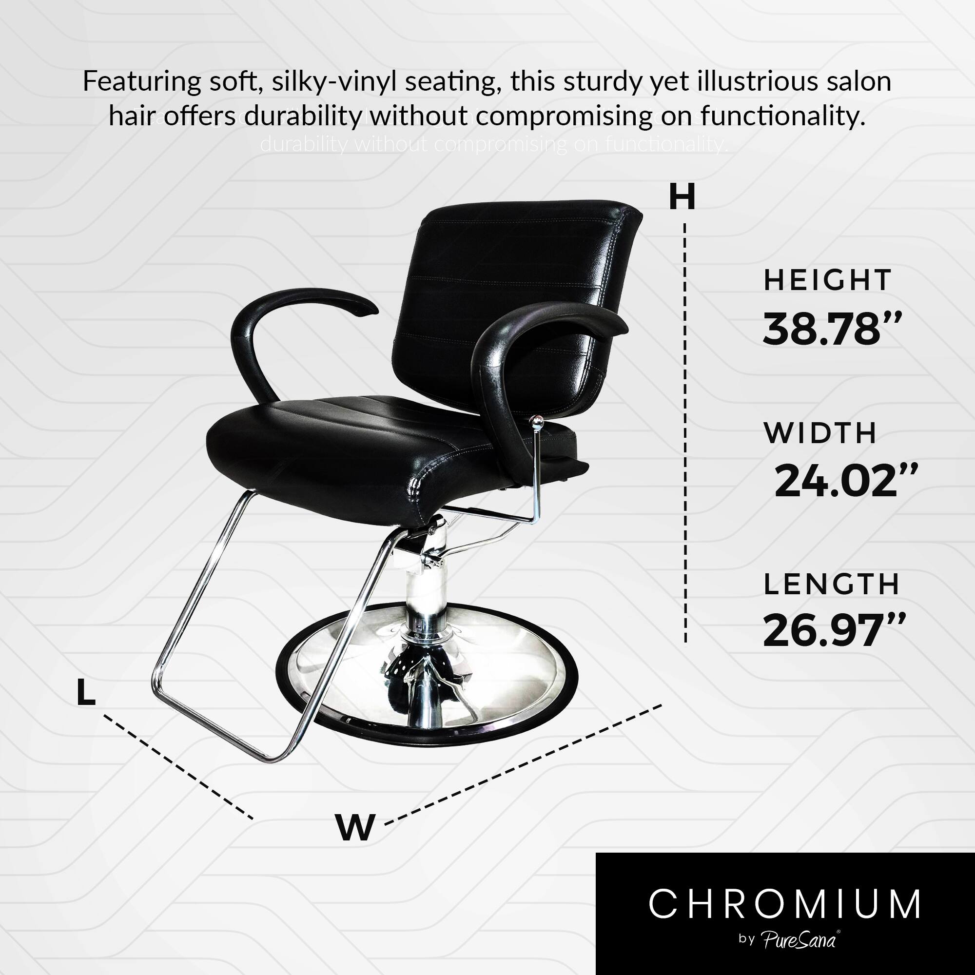 Featuring soft, silky-vinyl seating, this sturdy yet illustrious salon hair offers durability without compromising on functionality.

- HEIGHT: 38.78"
- WIDTH: 24.02"
- LENGTH: 26.97"

CHROMIUM by PureSana