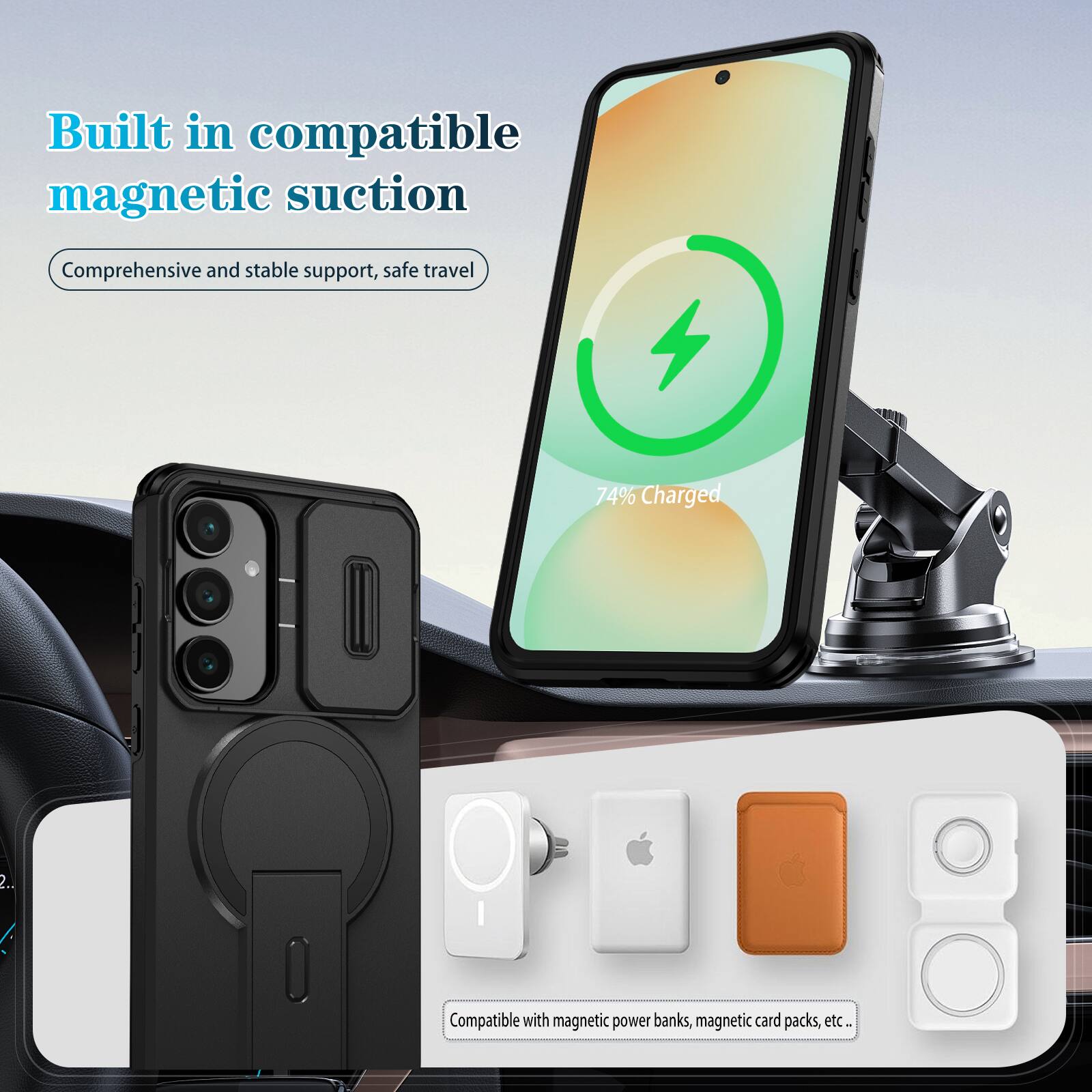 Built in compatible magnetic suction  
Comprehensive and stable support, safe travel  

74% Charged  

Compatible with magnetic power banks, magnetic card packs, etc.