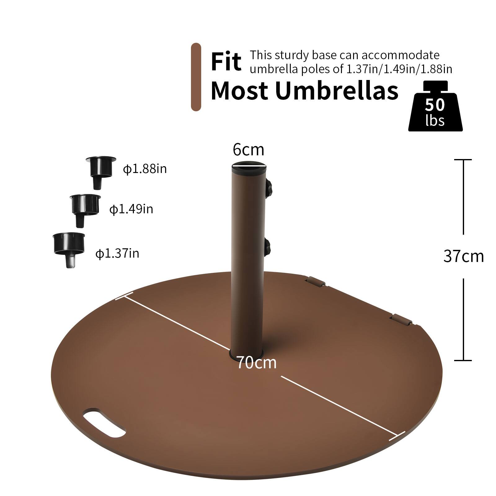 This sturdy base can accommodate Fit umbrella poles of 1.37in/1.49in/1.88in. Most umbrellas are 50 lbs. The base measures 1.88in (6cm) in diameter.
