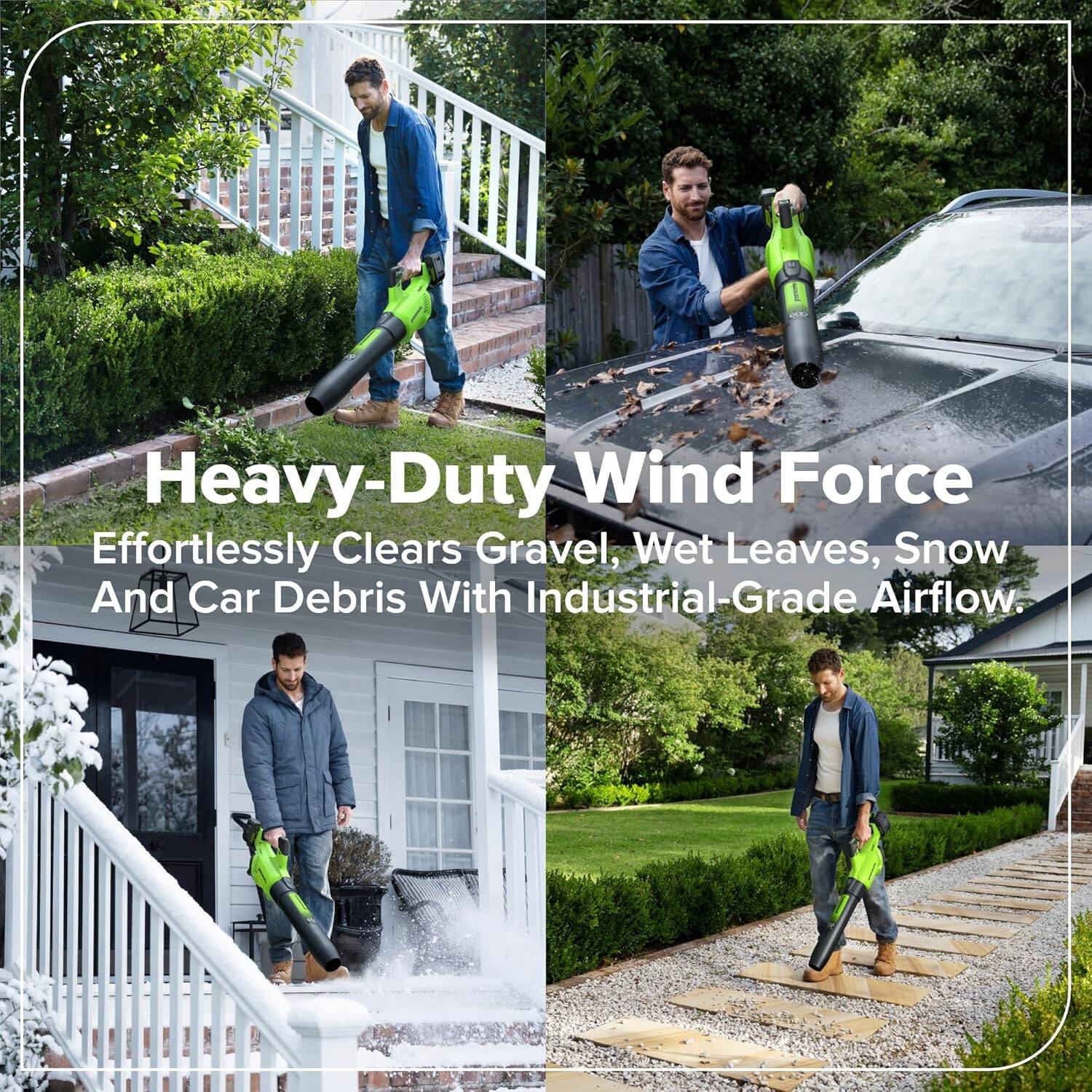 Heavy-Duty Wind Force  
Effortlessly Clears Gravel, Wet Leaves, Snow And Car Debris With Industrial-Grade Airflow.