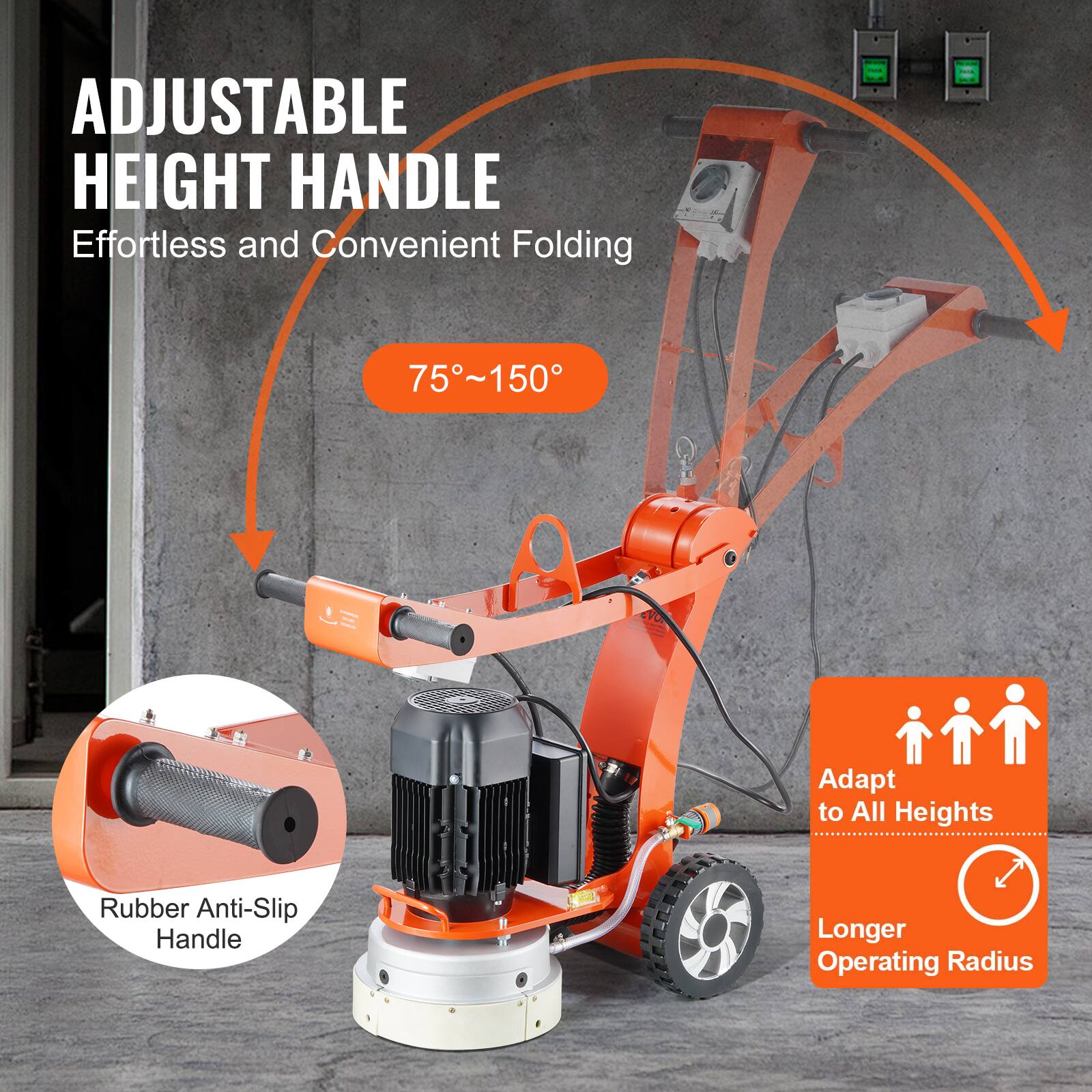 ADJUSTABLE HEIGHT HANDLE  
Effortless and Convenient Folding  
75°~150°  
Adapt to All Heights  
Rubber Anti-Slip Handle  
Longer Operating Radius