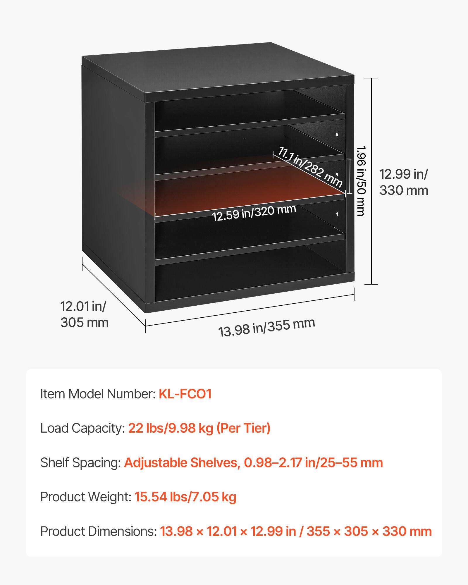 11.1 in/282 mm  
1.96 in/50 mm  
12.59 in/320 mm  
12.99 in/330 mm  
12.01 in/305 mm  
13.98 in/355 mm  

Item Model Number: KL-FC01  
Load Capacity: 22 lbs/9.98 kg (Per Tier)  
Shelf Spacing: Adjustable Shelves, 0.98-2.17 in/25-55 mm  
Product Weight: 15.54 lbs/7.05 kg  
Product Dimensions: 13.98 x 12.01 x 12.99 in / 355 x 305 x 330 mm