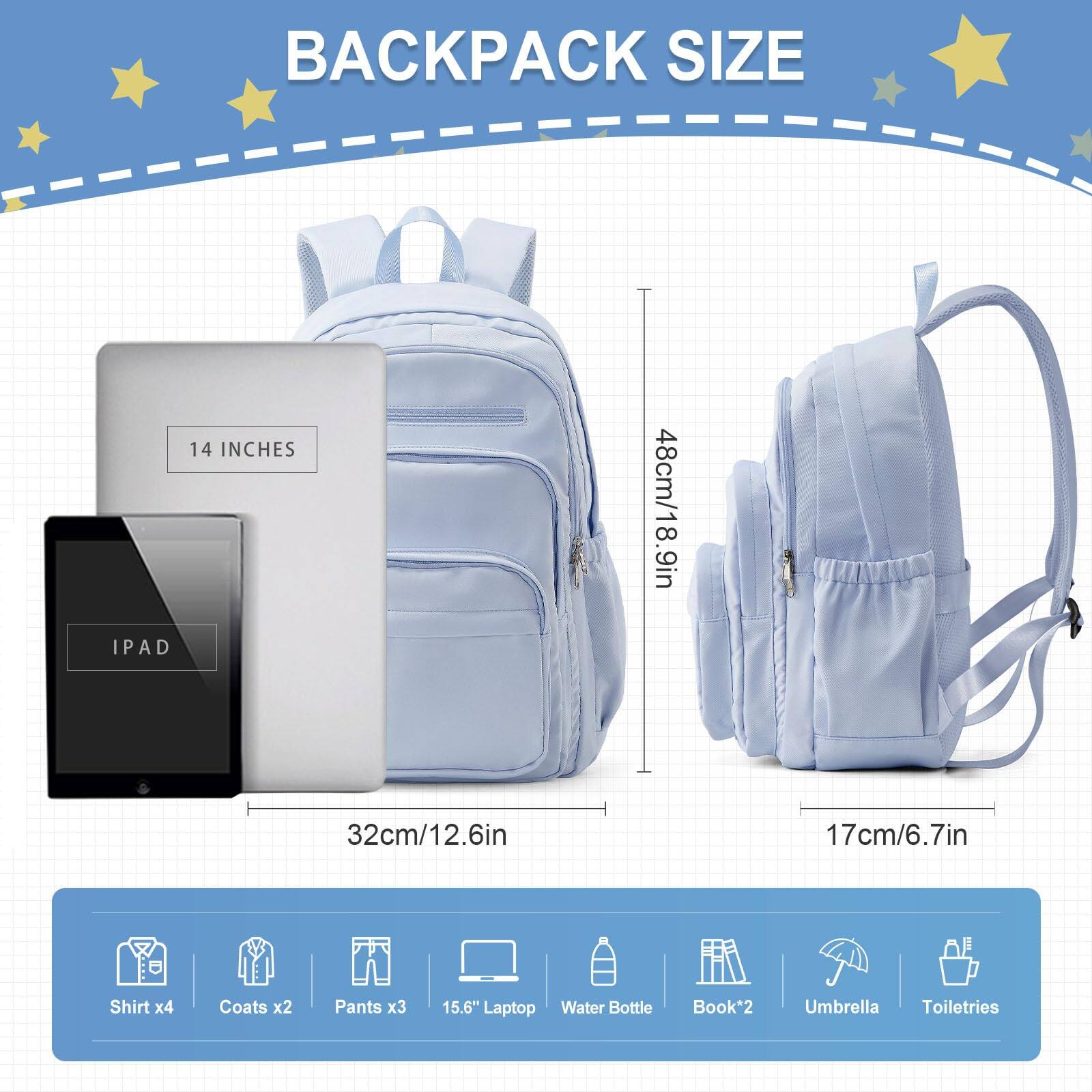 BACKPACK SIZE

14 INCHES

IPAD

48cm/18.9in

32cm/12.6in

17cm/6.7in

Shirt x4

Coats x2

Pants x3

15.6" Laptop

Water Bottle

Book*2

Umbrella

Toiletries
